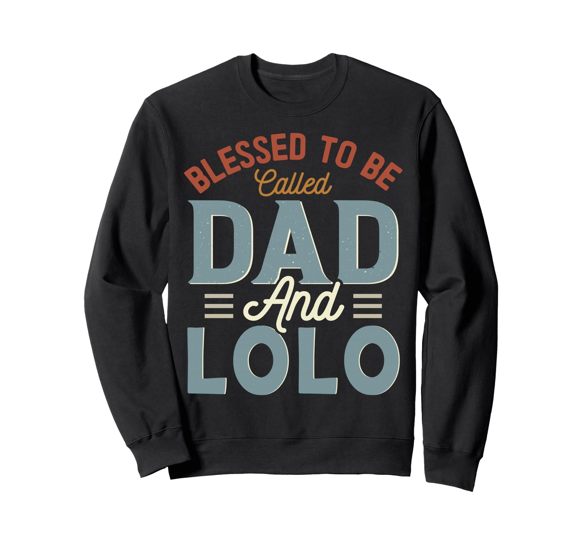 Blessed To Be Called Dad And Lolo Sweatshirt - Fun Novelty Design Unisex - T-Shirt, Sweatshirt, Hoodie