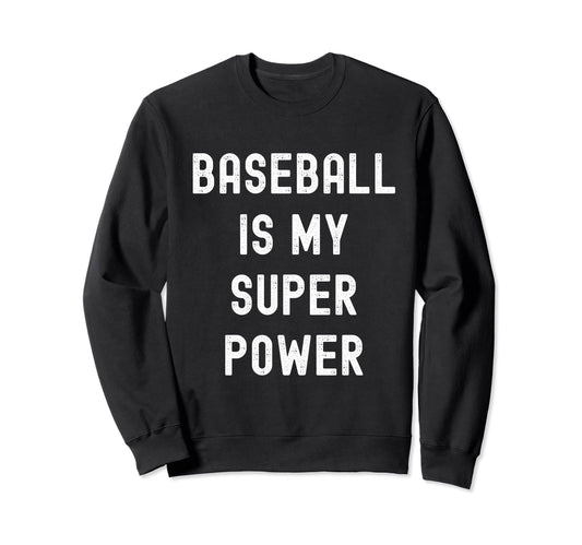 Baseball Is My Super Power Funny Sweatshirt - Custom Art Print Men Women - T-Shirt, Sweatshirt, Hoodie