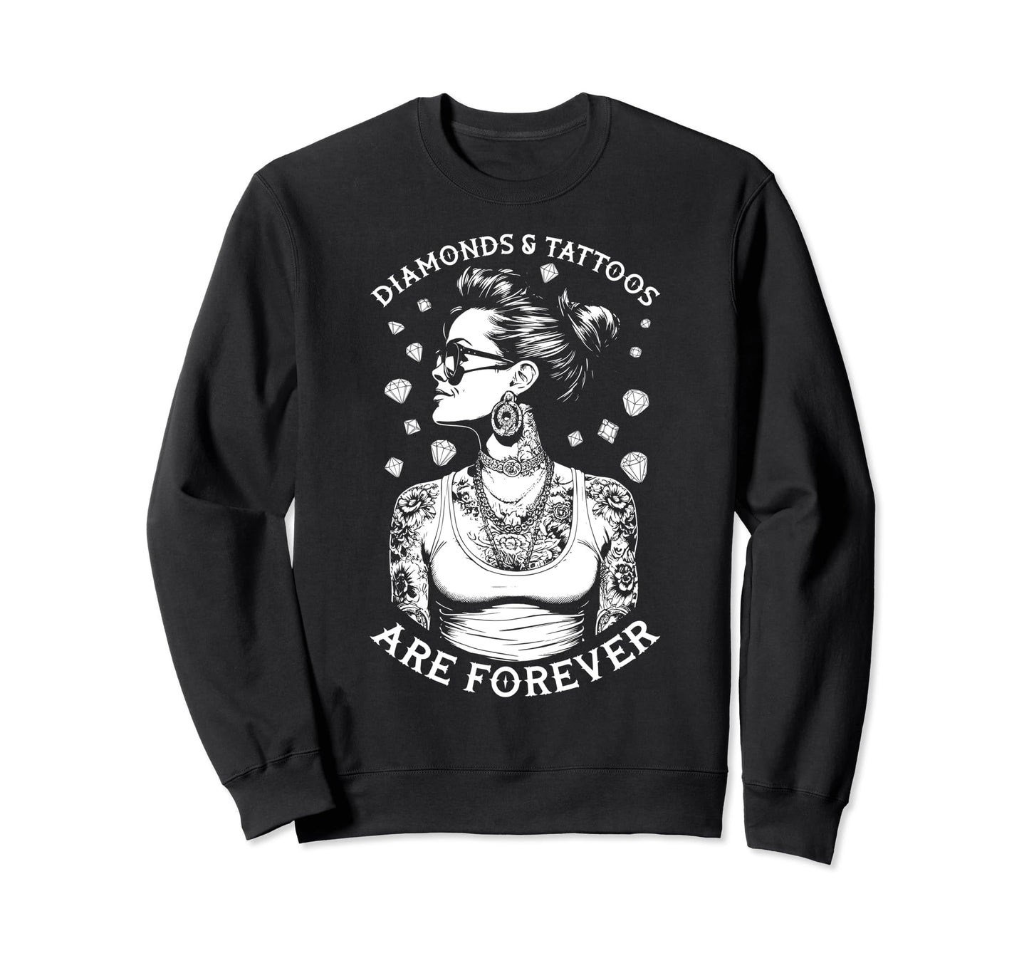 Diamonds And Tattoos Are Forever Sweatshirt - Streetwear Style Unisex - T-Shirt, Sweatshirt, Hoodie