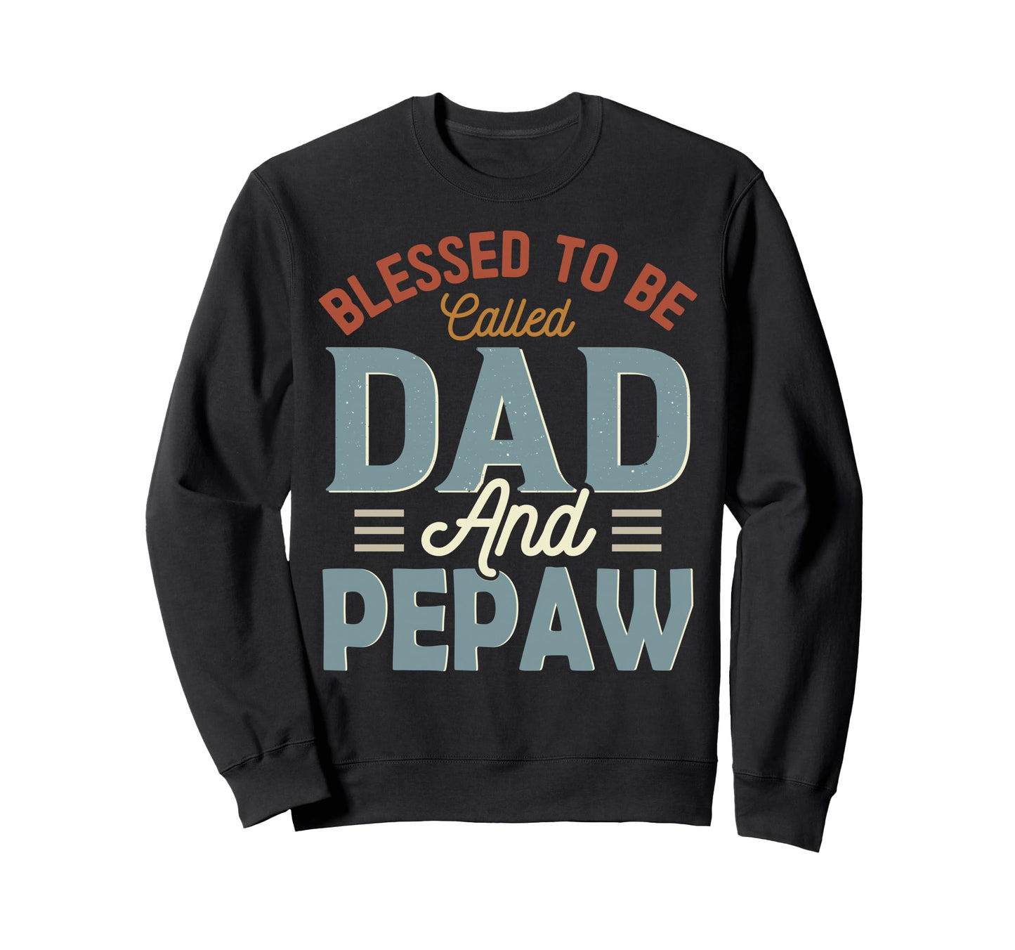 Blessed To Be Called Dad And Pepaw Sweatshirt - Graphic Print for Adults - T-Shirt, Sweatshirt, Hoodie