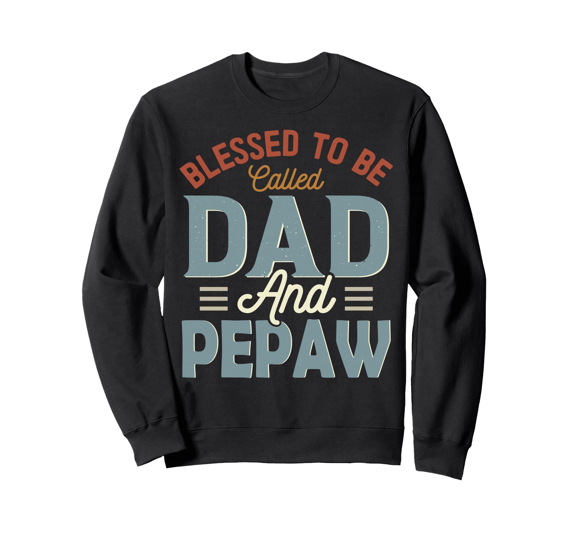 Blessed To Be Called Dad And Pepaw Sweatshirt - Graphic Print for Adults - T-Shirt, Sweatshirt, Hoodie