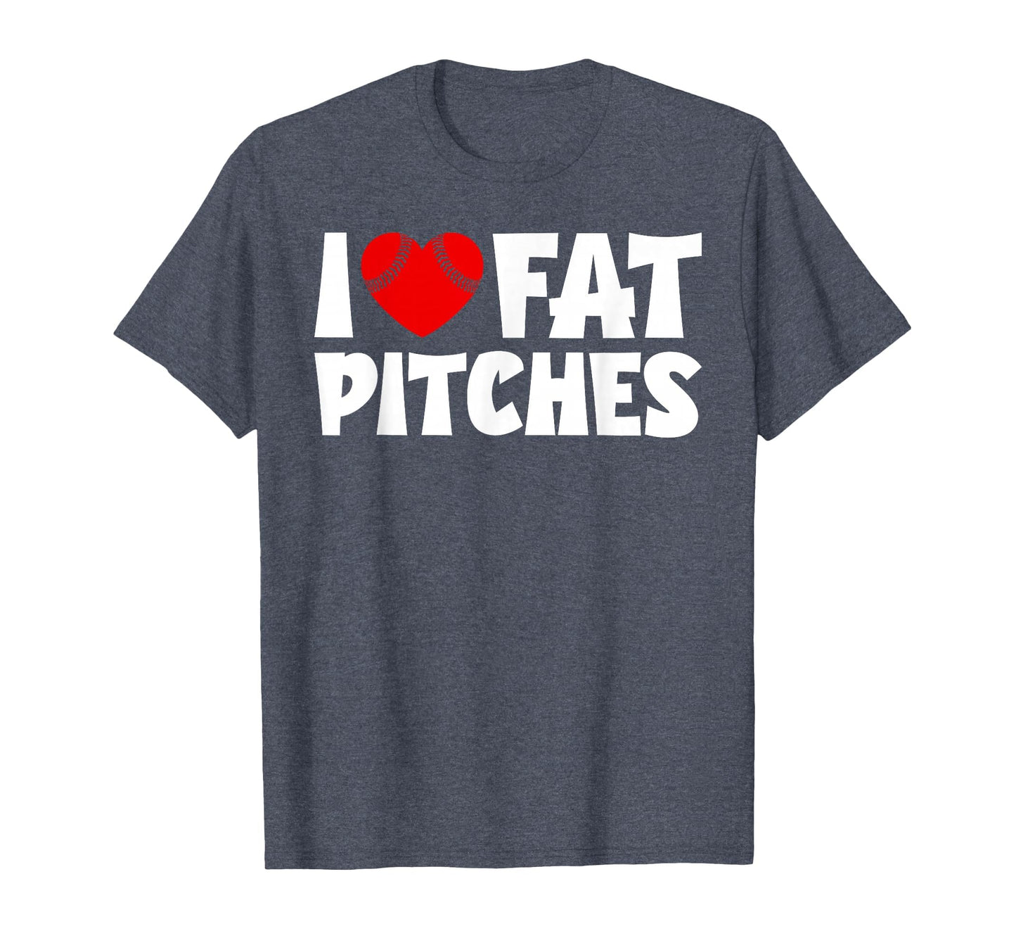 I Love Fat Pitches Heart Baseball I T-Shirt - Novelty Apparel Men Women - T-Shirt, Sweatshirt, Hoodie