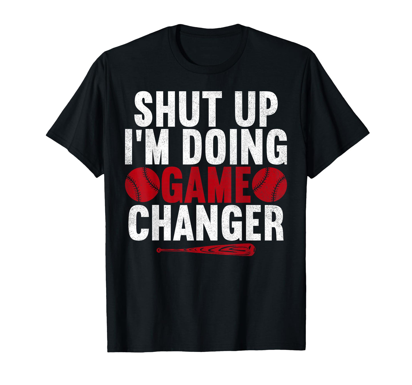Shut Up Im Doing Game Changer Baseball T-Shirt - Novelty Apparel Unisex - T-Shirt, Sweatshirt, Hoodie