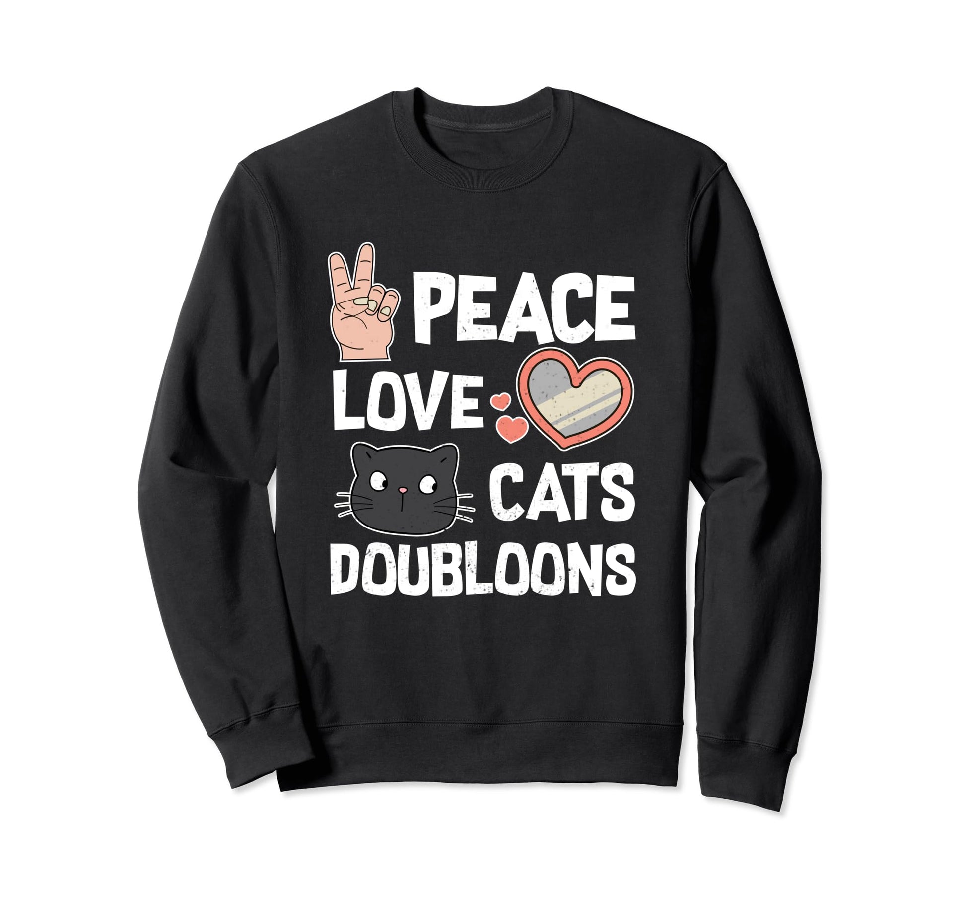 Funny Kitty Humors Peace Love Cats Sweatshirt - Unique Graphic Unisex - T-Shirt, Sweatshirt, Hoodie