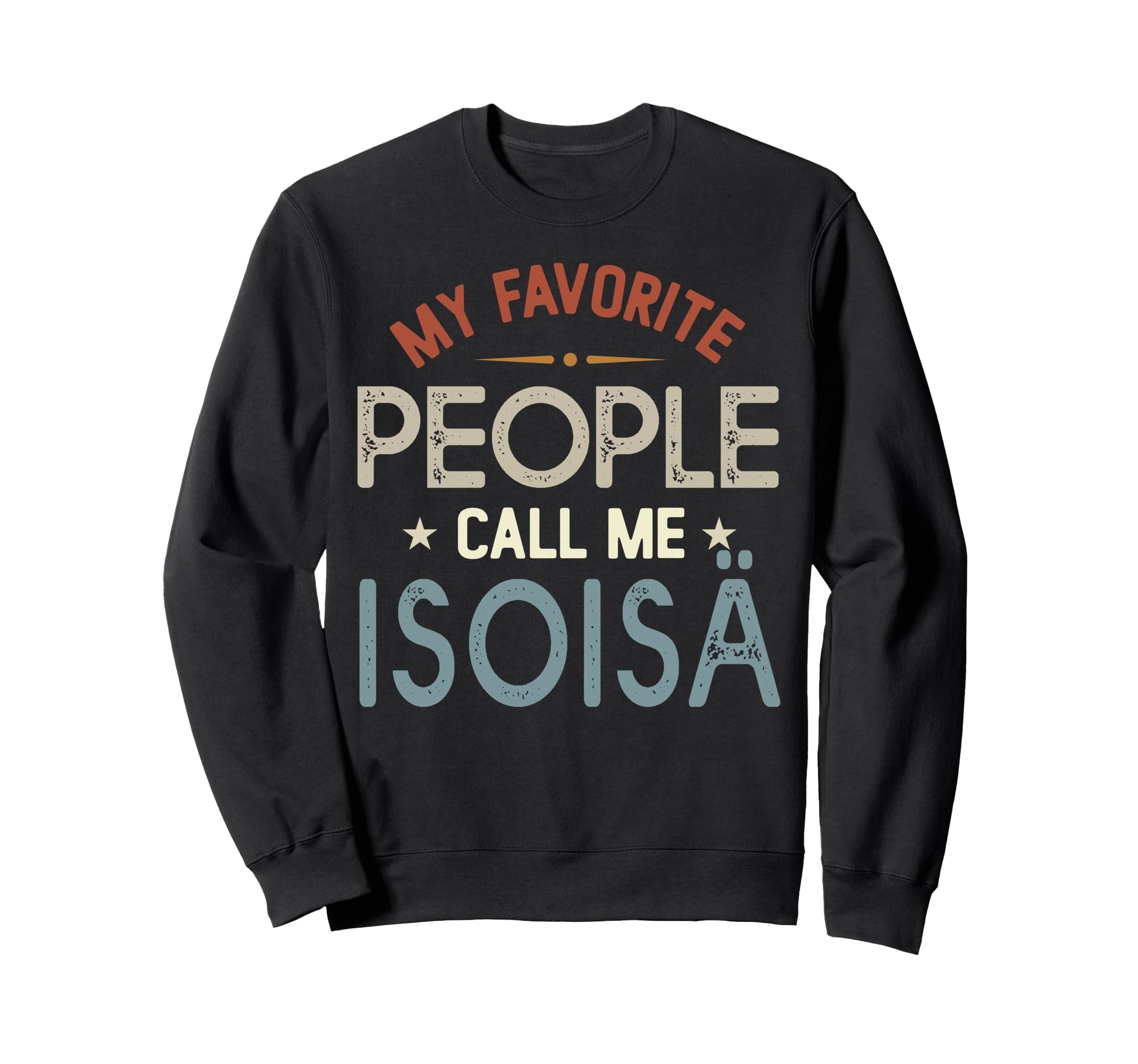 My Favorite People Call Me Isois Sweatshirt - Streetwear Style Unisex - T-Shirt, Sweatshirt, Hoodie