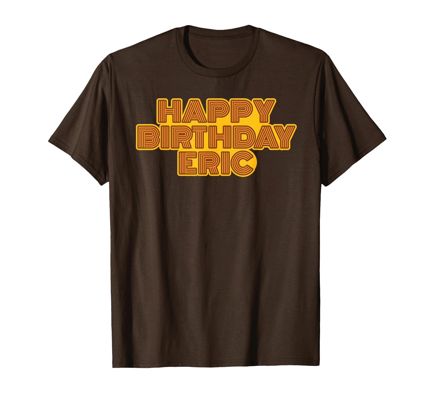 Happy Birthday Eric Personalized Name T-Shirt - Novelty Apparel Men Women - T-Shirt, Sweatshirt, Hoodie
