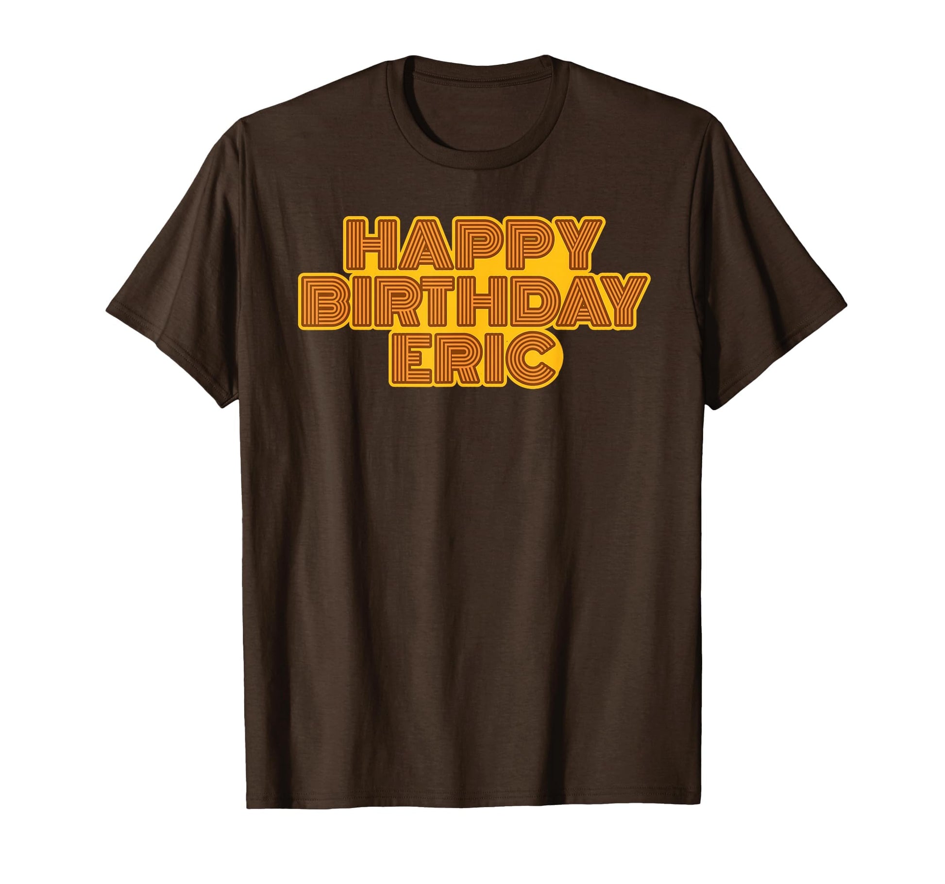 Happy Birthday Eric Personalized Name T-Shirt - Novelty Apparel Men Women - T-Shirt, Sweatshirt, Hoodie