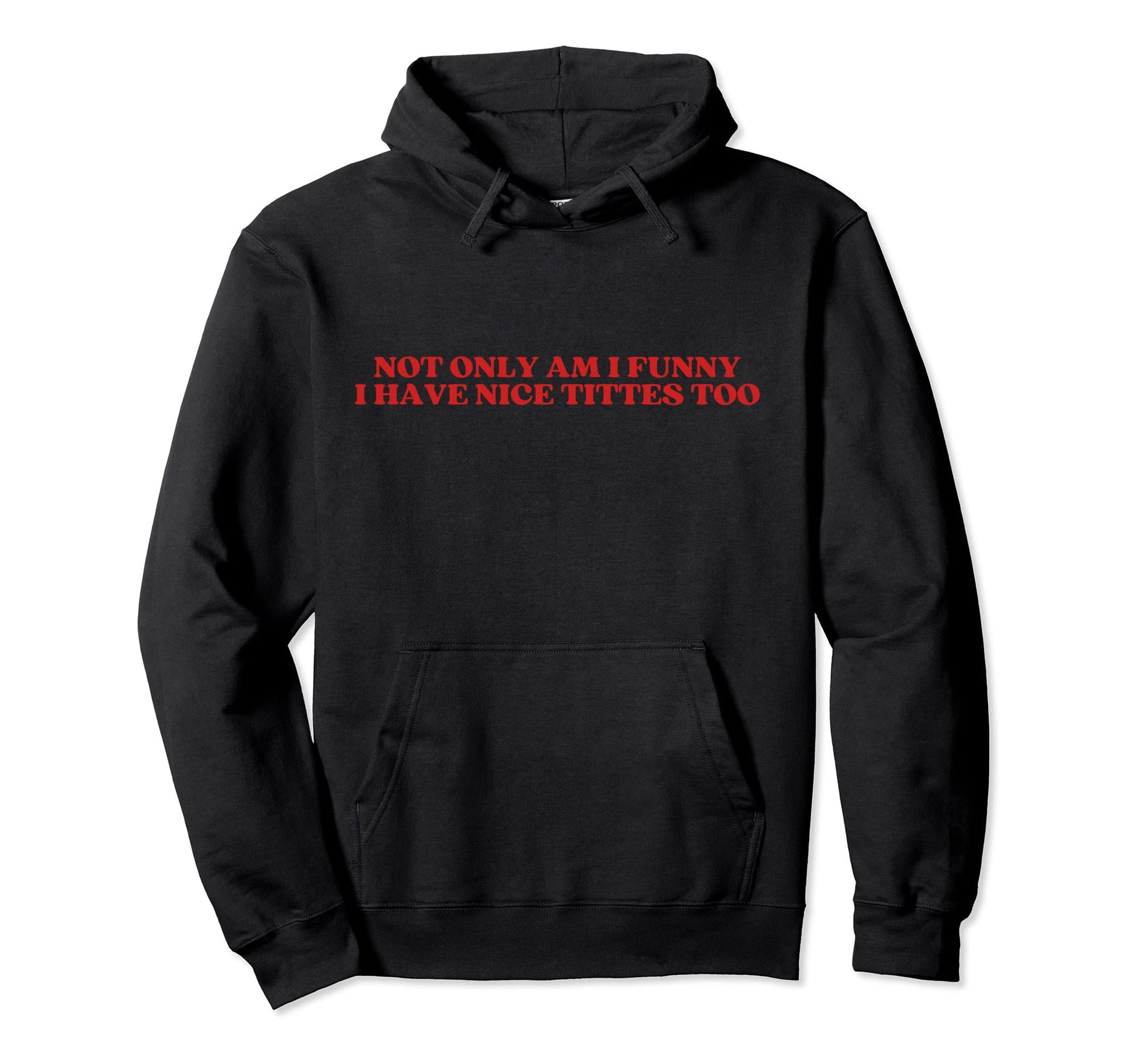 Not Only Am I Funny I Have Nice Hoodie - Casual Everyday Wear for Adults - T-Shirt, Sweatshirt, Hoodie