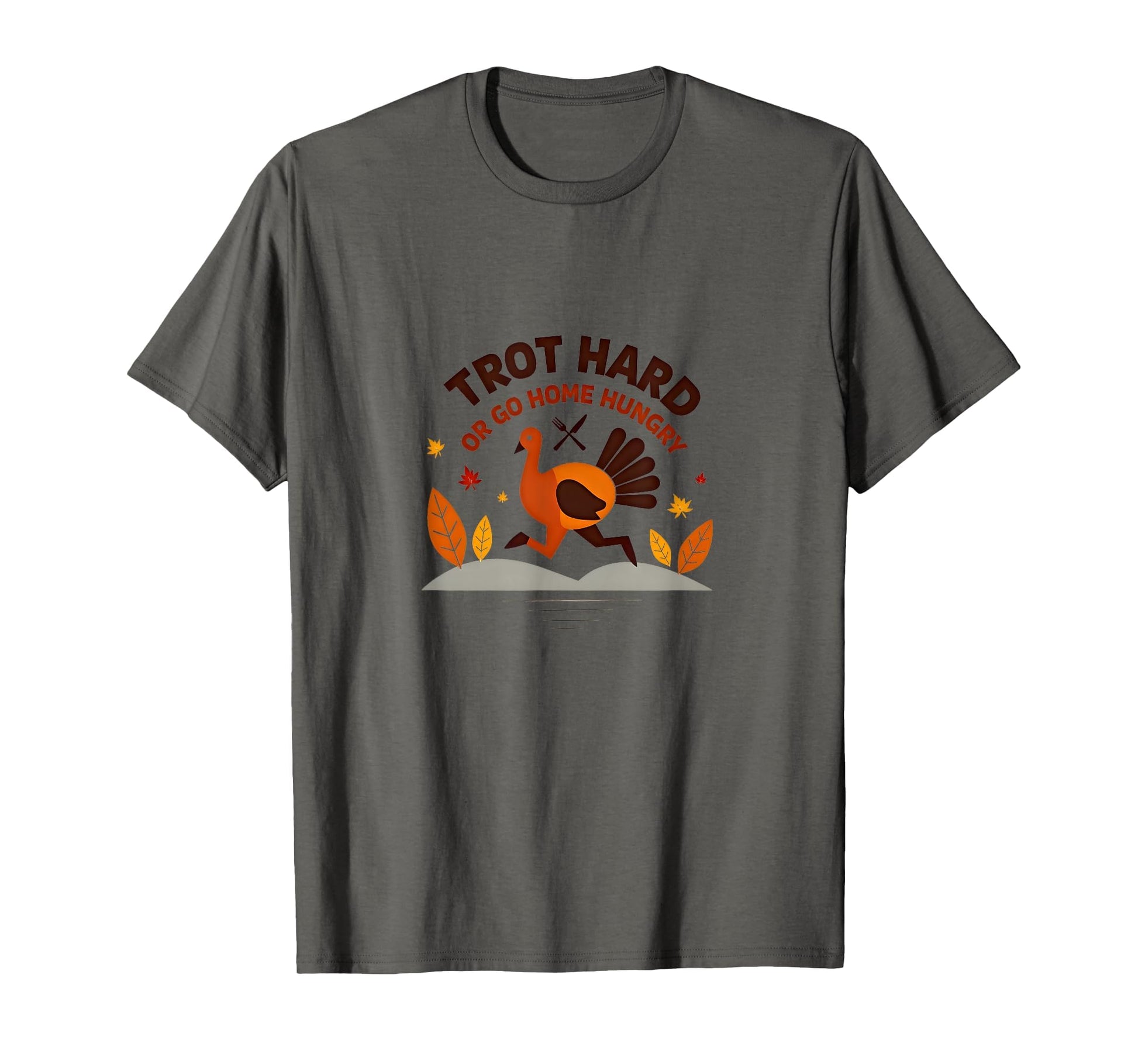 Turkey Trot Hard Or Go Home Hungry T-Shirt - Novelty Apparel Men Women - T-Shirt, Sweatshirt, Hoodie