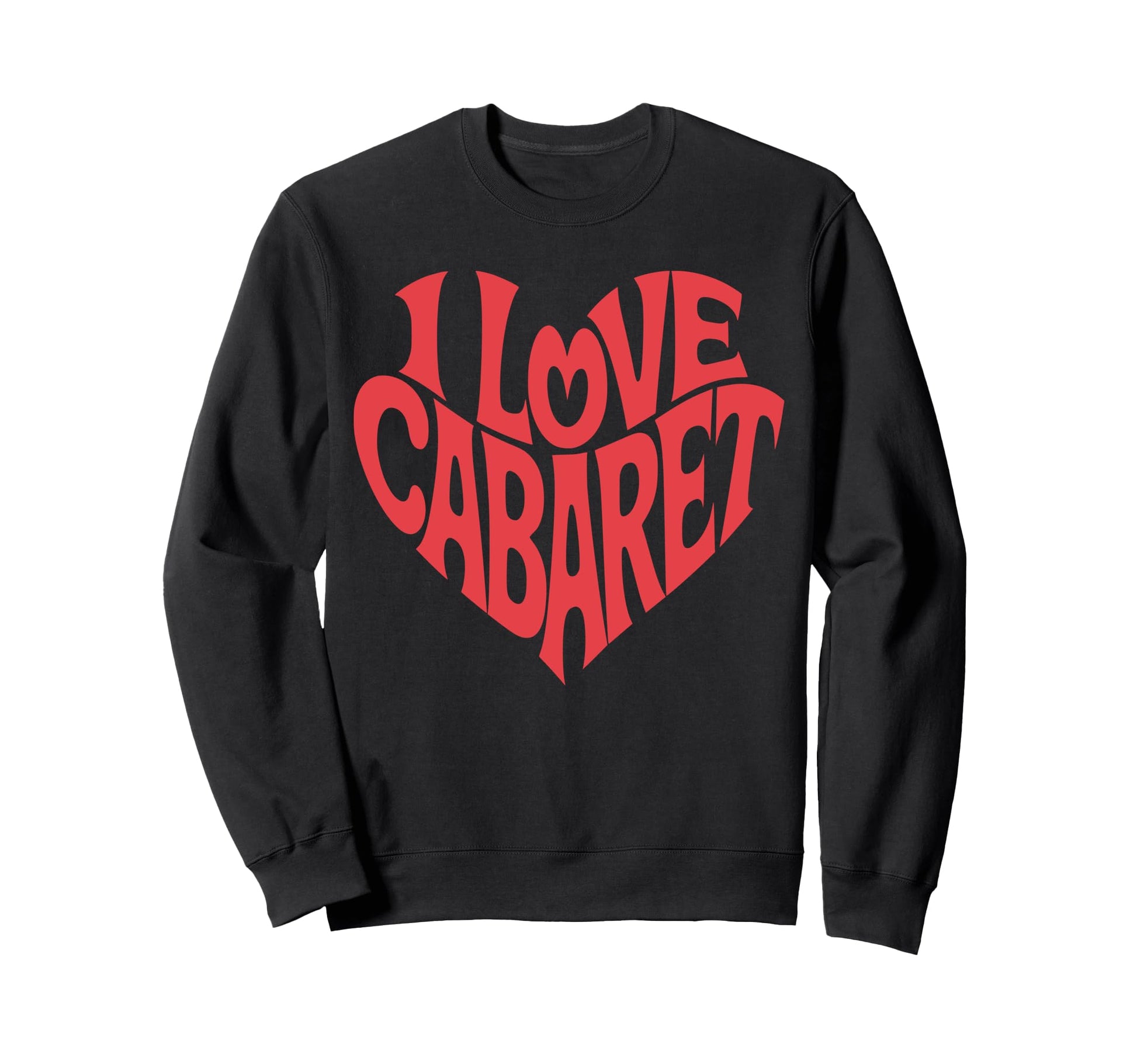 I Love Cabaret Heart Shaped Typography Sweatshirt - Graphic Print Unisex - T-Shirt, Sweatshirt, Hoodie