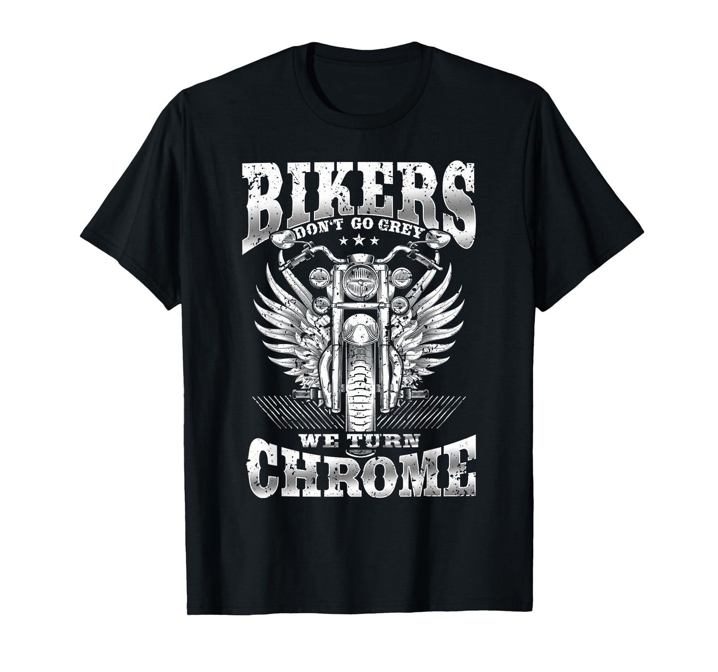 Bikers Dont Go Grey We Turn Chrome T-Shirt - Casual Everyday Wear Unisex - T-Shirt, Sweatshirt, Hoodie
