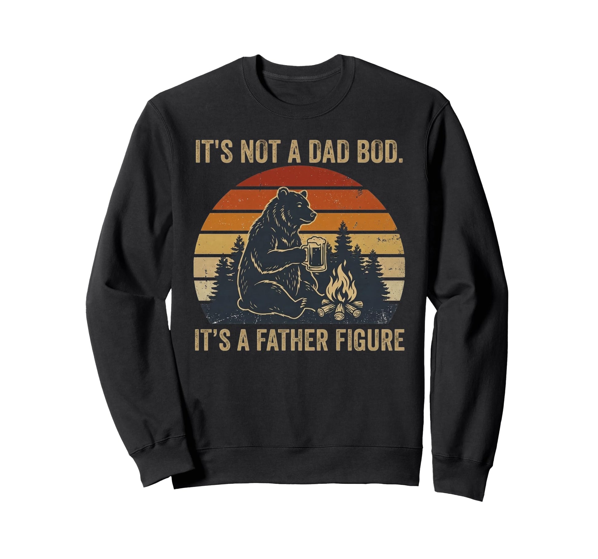 Its Not Dad Bod Its Father Figure Sweatshirt - Trendy Graphic Men Women - T-Shirt, Sweatshirt, Hoodie