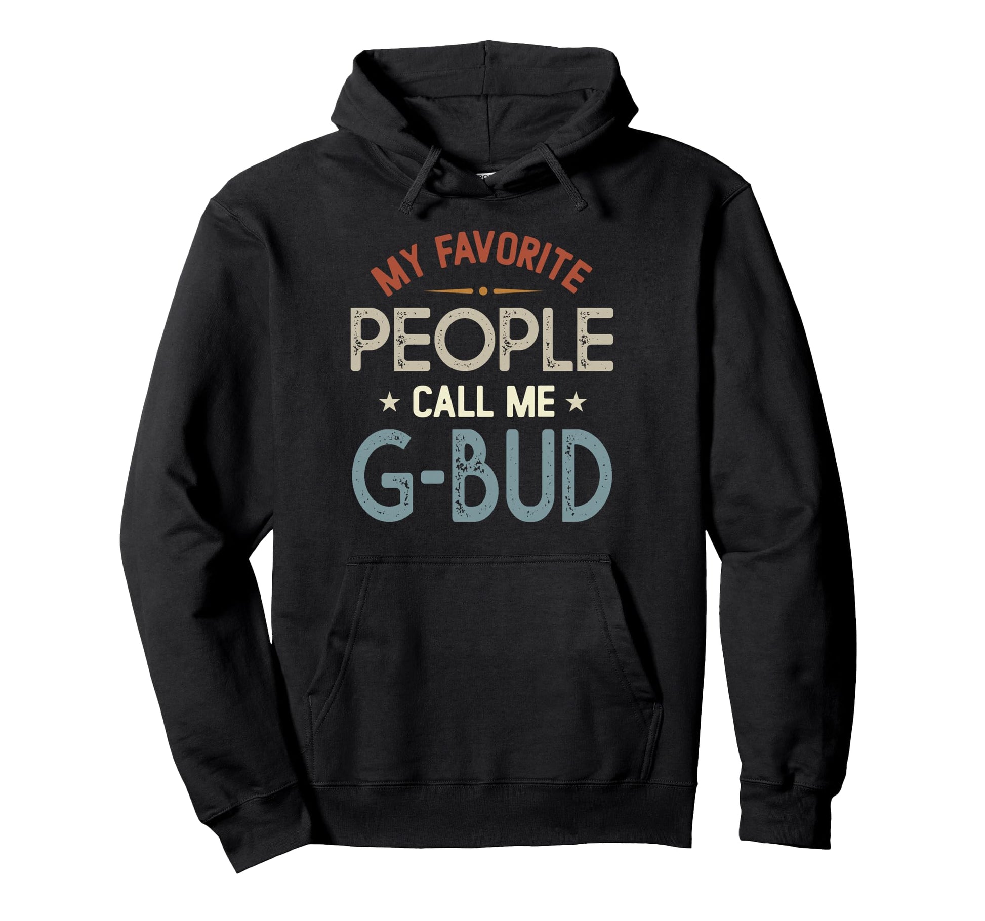 My Favorite People Call Me G Bud Fathers Day Hoodie - Graphic Print Unisex - T-Shirt, Sweatshirt, Hoodie