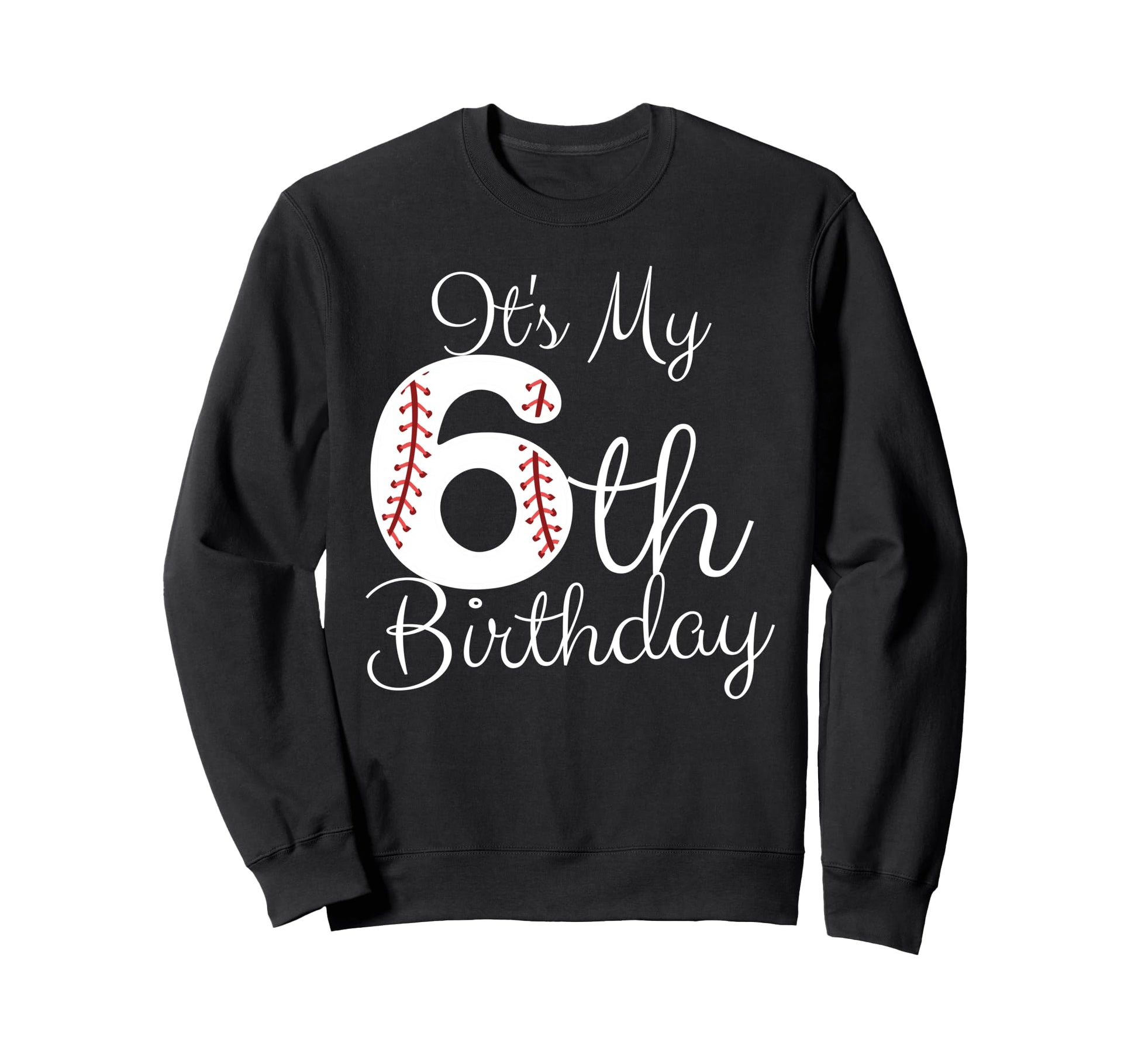 Its My 6Th Birthday Baseball Sweatshirt - Minimalist Print Men Women - T-Shirt, Sweatshirt, Hoodie