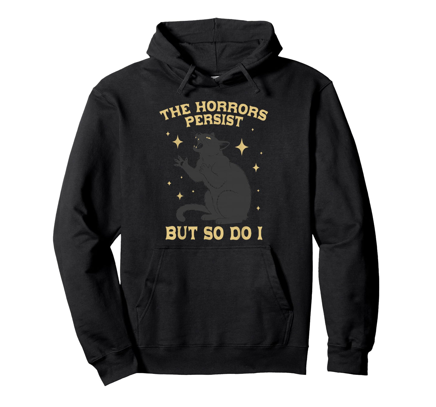 Horrors Persist But So Do I Cat Meme Hoodie - Minimalist Print for Adults - T-Shirt, Sweatshirt, Hoodie