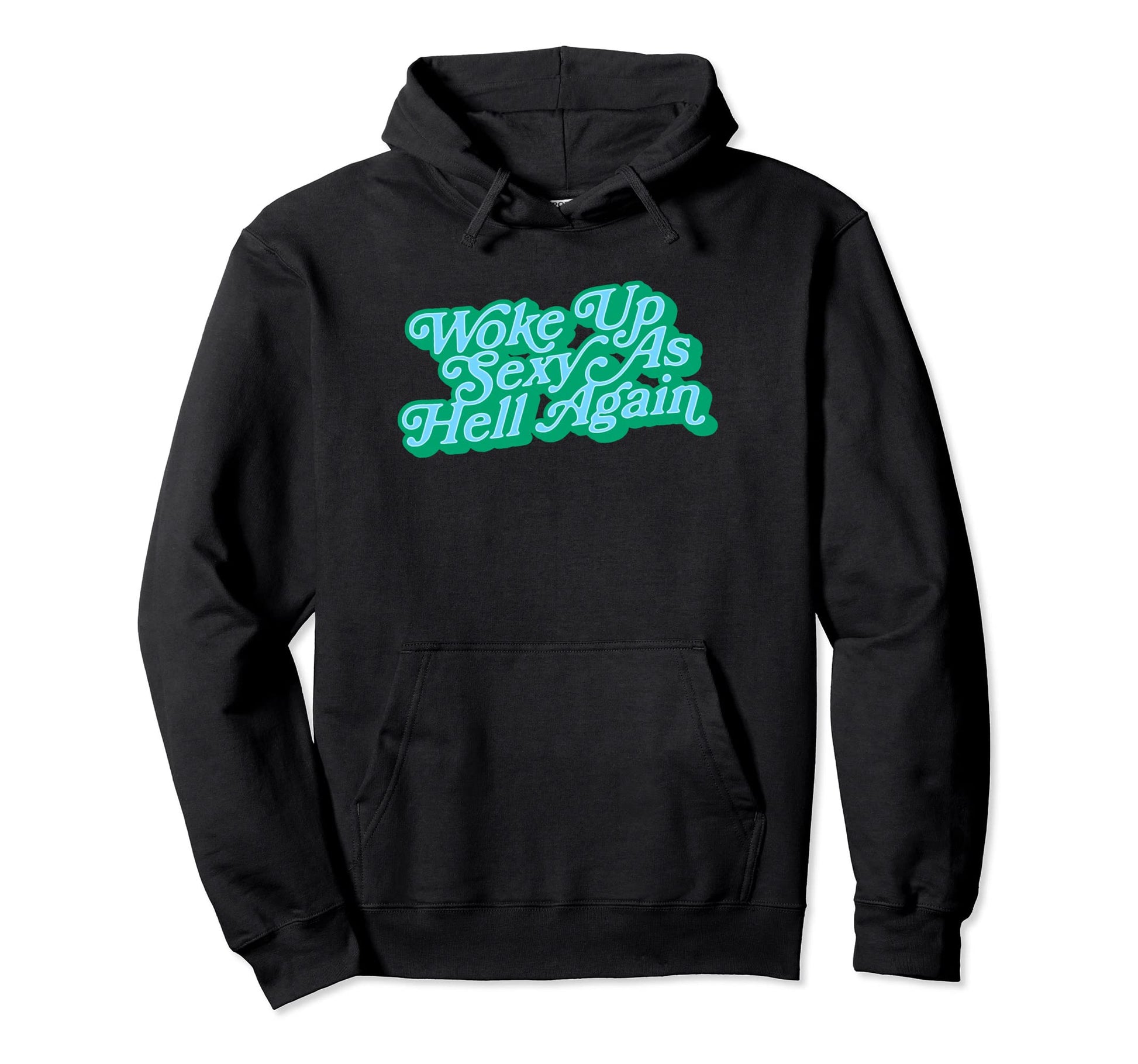 Woke Up Sexy As Hell Again Funny Typography Hoodie - Unique Graphic Unisex - T-Shirt, Sweatshirt, Hoodie