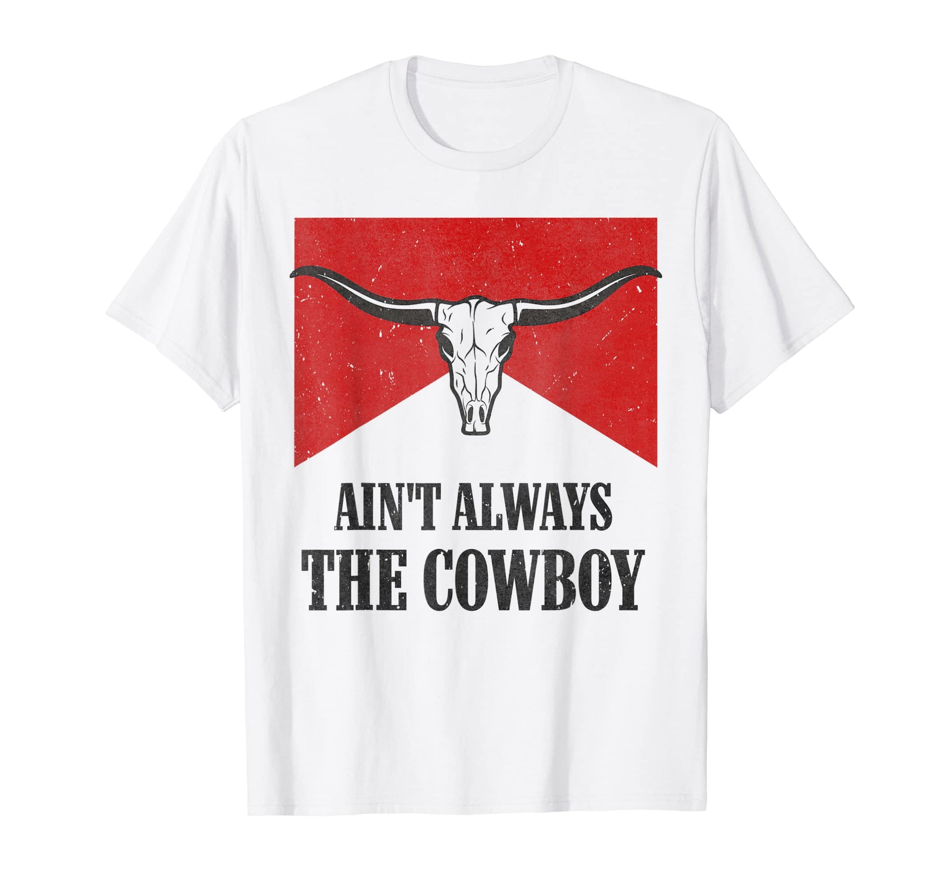 Aint Always Cowboy Western Rodeo T-Shirt - Trendy Graphic for Adults - T-Shirt, Sweatshirt, Hoodie