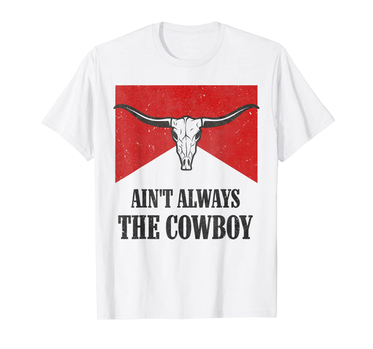 Aint Always Cowboy Western Rodeo T-Shirt - Trendy Graphic for Adults - T-Shirt, Sweatshirt, Hoodie