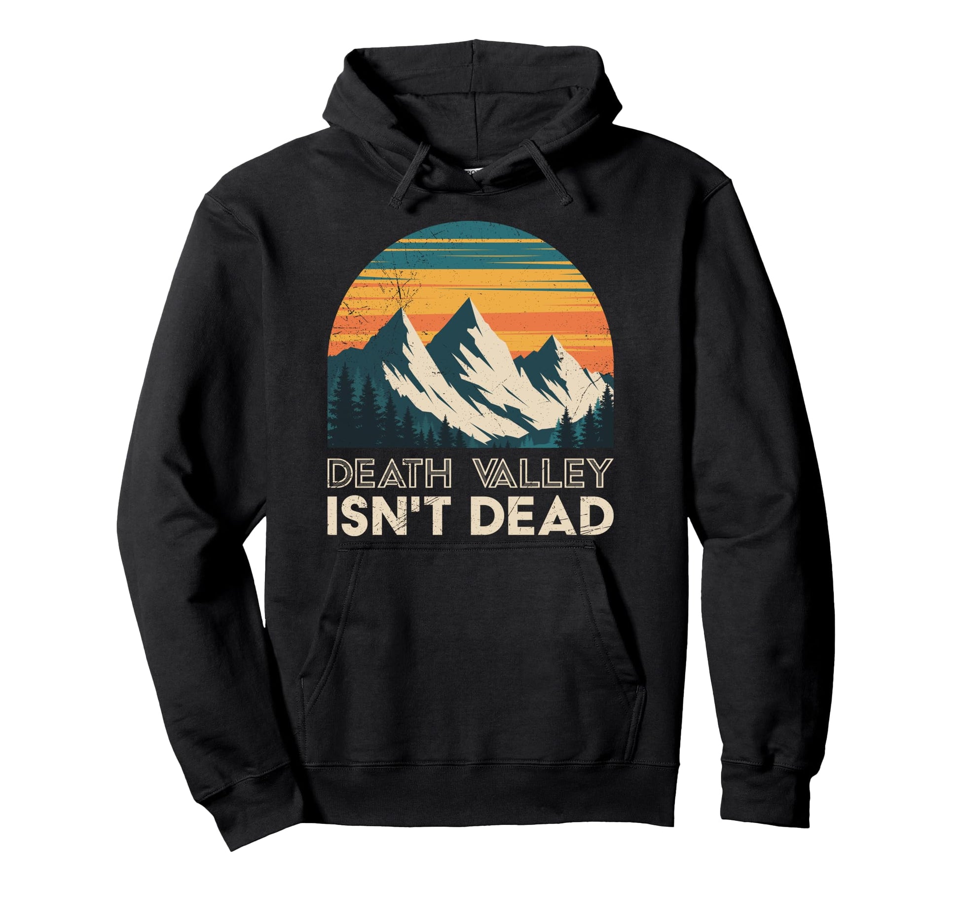 Death Valley Isnt Dead Funny National Hoodie - Trendy Graphic for Adults - T-Shirt, Sweatshirt, Hoodie