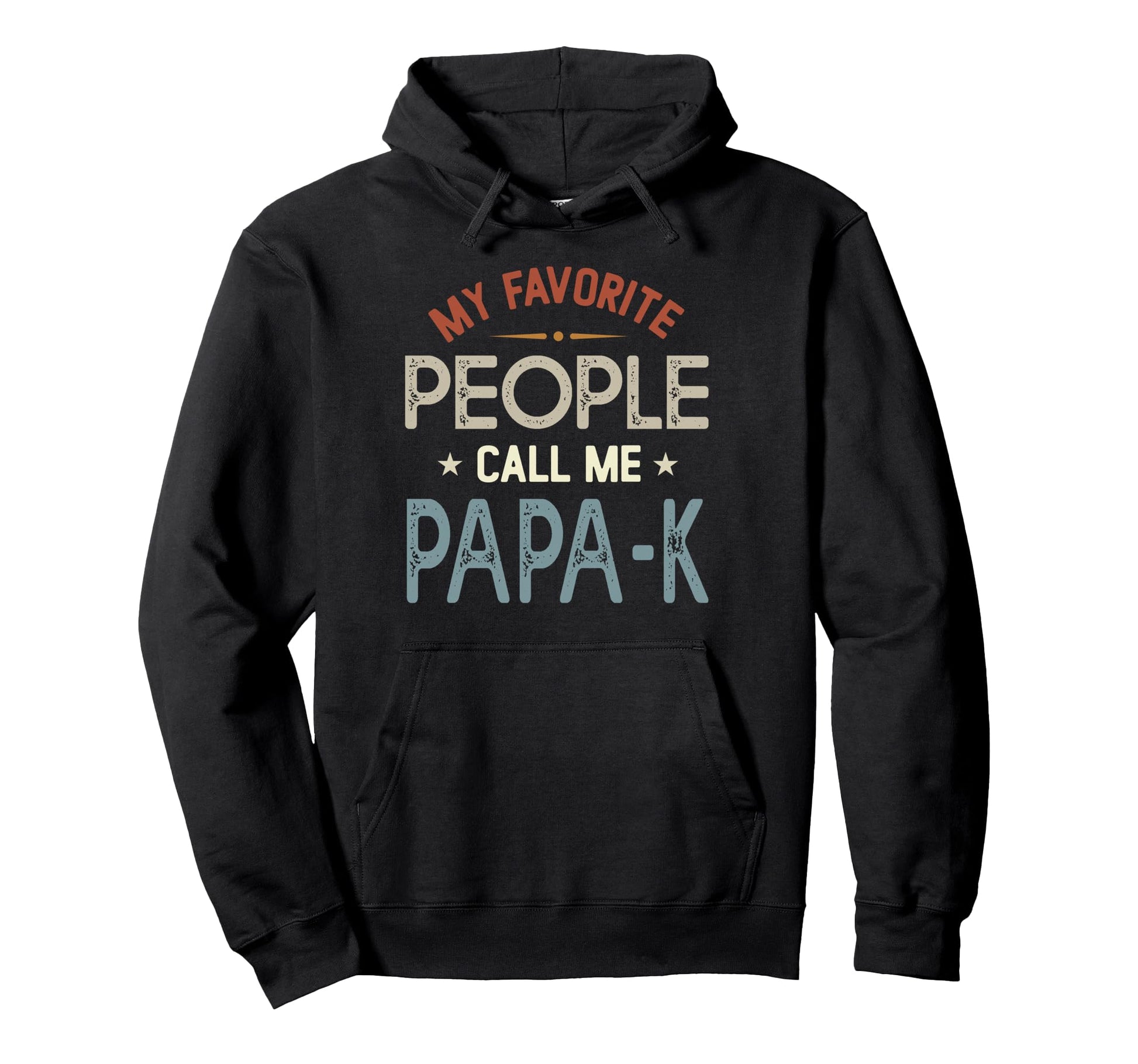 My Favorite People Call Me Papa K Fathers Hoodie - Unique Graphic Unisex - T-Shirt, Sweatshirt, Hoodie