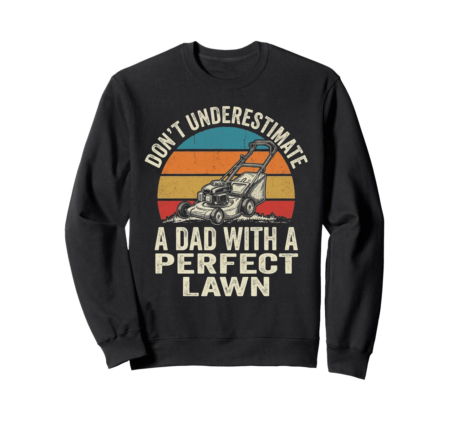 Dont Underestimate Dad Lawn Funny Sweatshirt - Custom Art Print for Adults - T-Shirt, Sweatshirt, Hoodie