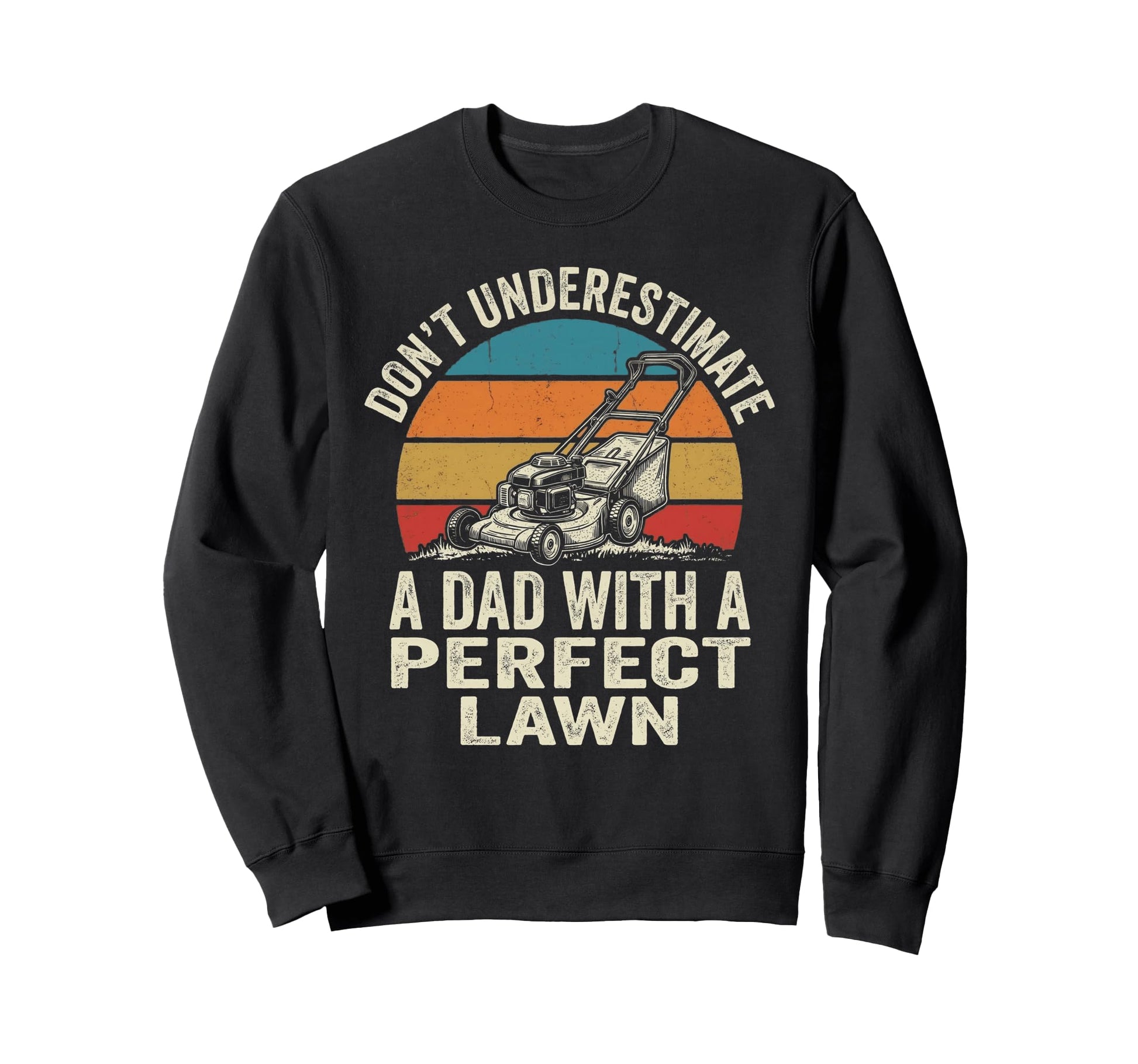 Dont Underestimate Dad Lawn Funny Sweatshirt - Custom Art Print for Adults - T-Shirt, Sweatshirt, Hoodie
