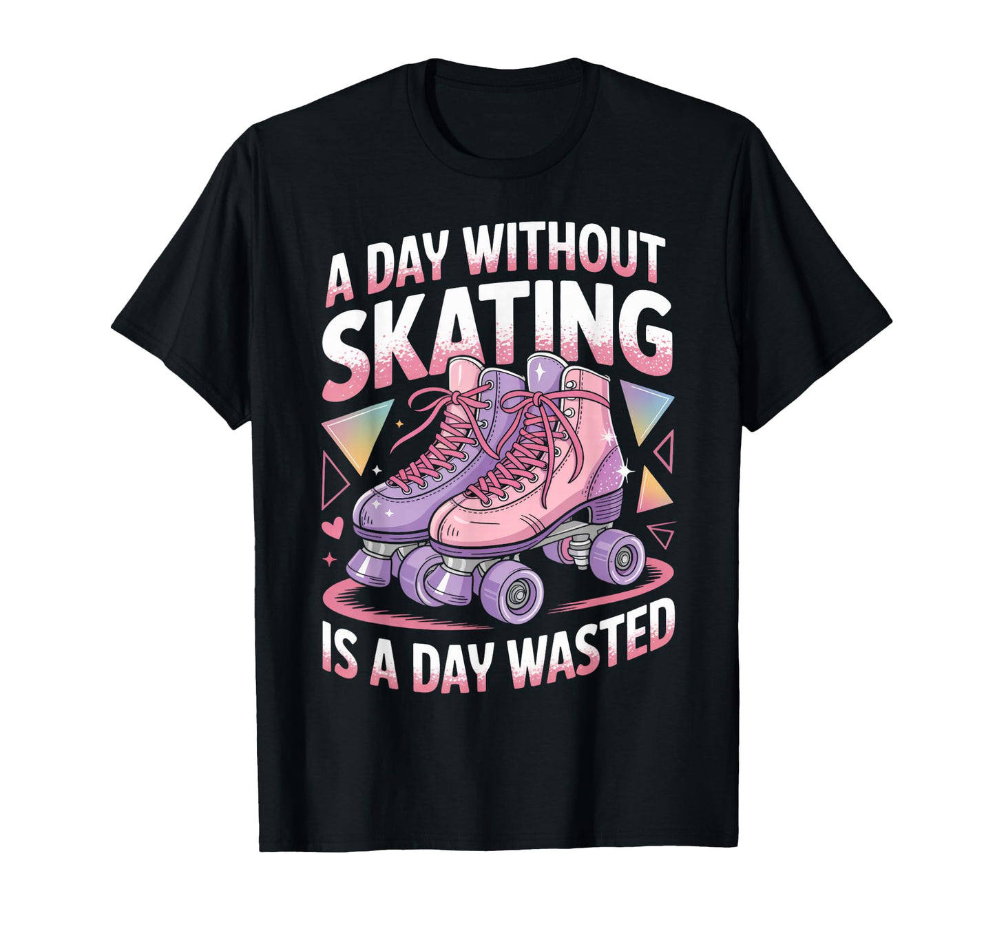 Day Without Skating Roller Skate Roller T-Shirt - Novelty Apparel Unisex - T-Shirt, Sweatshirt, Hoodie