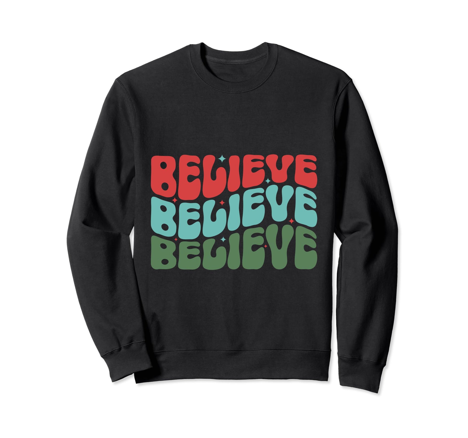 Believe Typography Sweatshirt - Casual Everyday Wear for Adults - T-Shirt, Sweatshirt, Hoodie