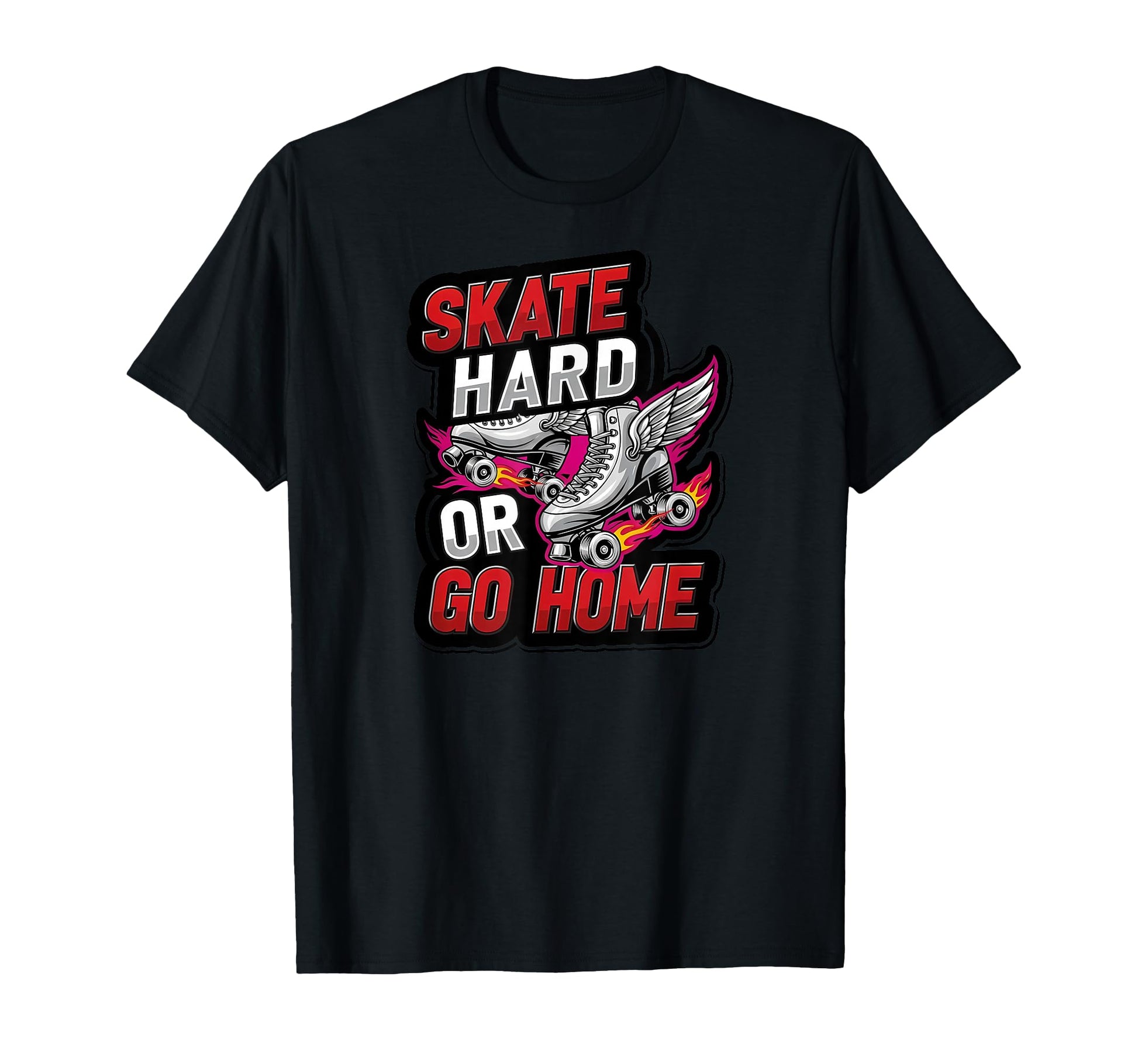 Skate Hard Or Go Home Roller Skates T-Shirt - Unique Graphic Unisex - T-Shirt, Sweatshirt, Hoodie