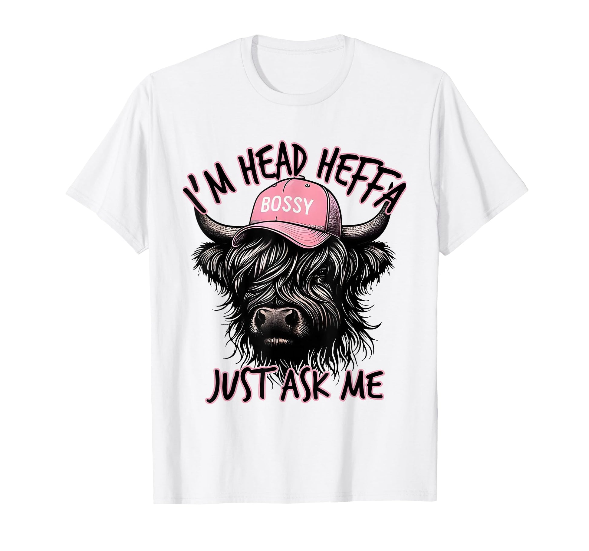 Im Head Heffa Just Ask Me Bossy T-Shirt - Custom Art Print for Adults - T-Shirt, Sweatshirt, Hoodie