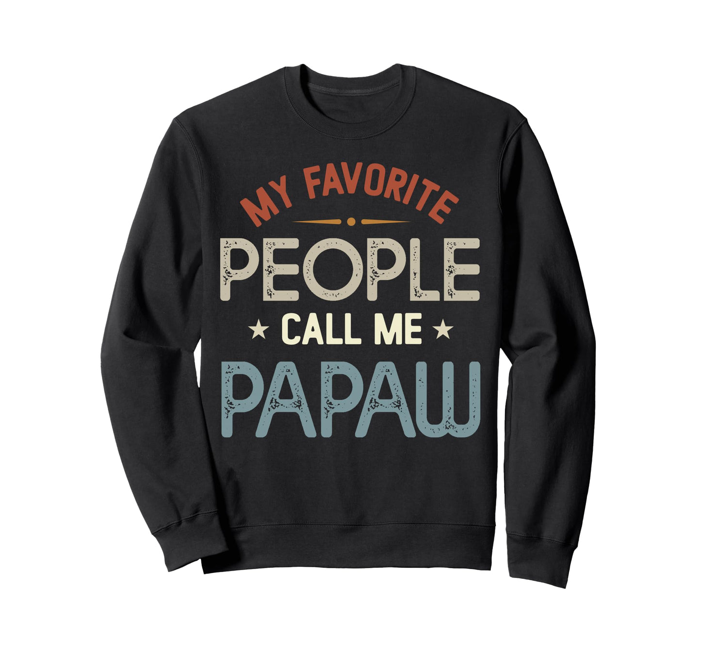 My Favorite People Call Me Papaw Sweatshirt - Casual Everyday Wear Unisex - T-Shirt, Sweatshirt, Hoodie