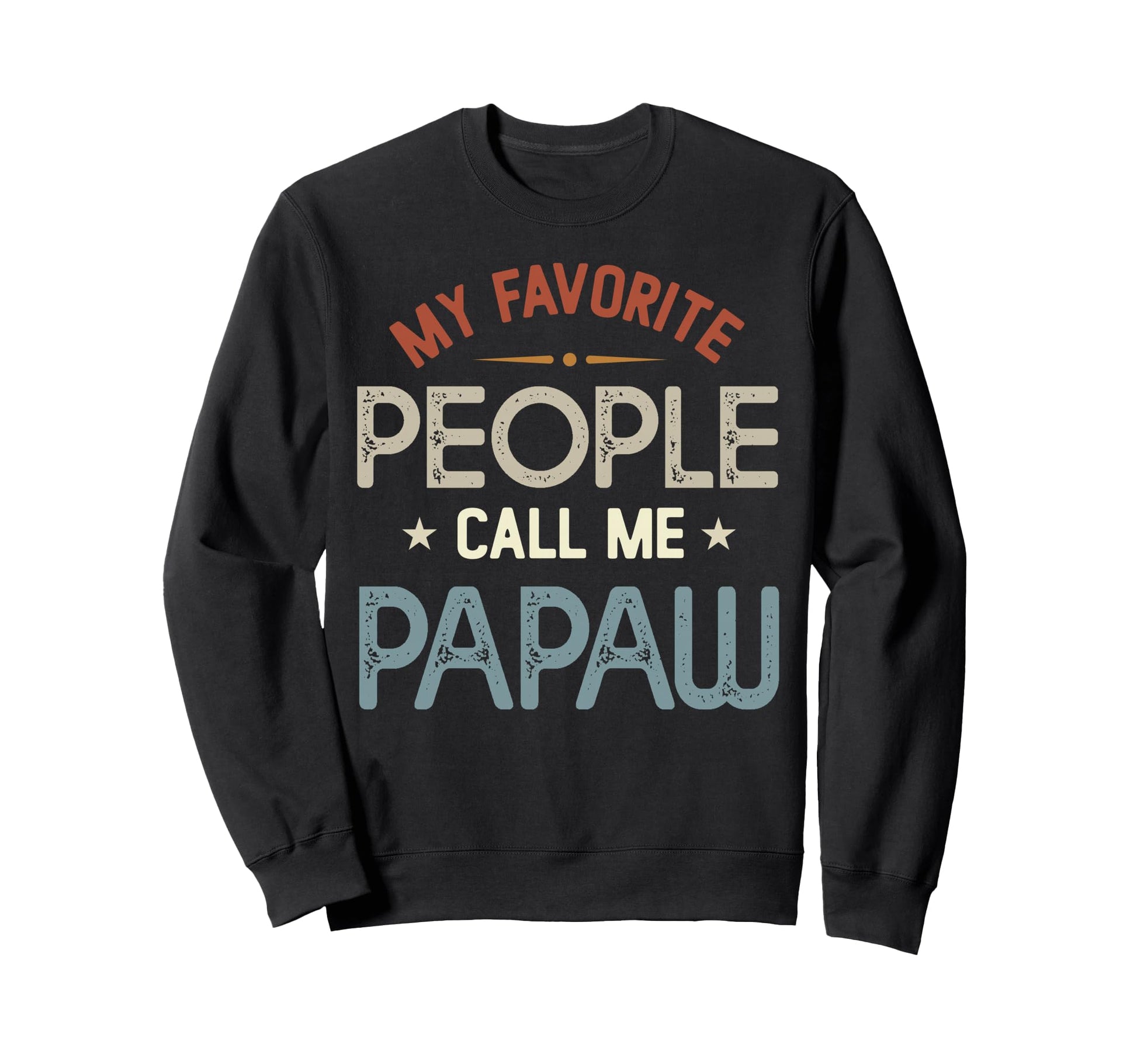My Favorite People Call Me Papaw Sweatshirt - Casual Everyday Wear Unisex - T-Shirt, Sweatshirt, Hoodie