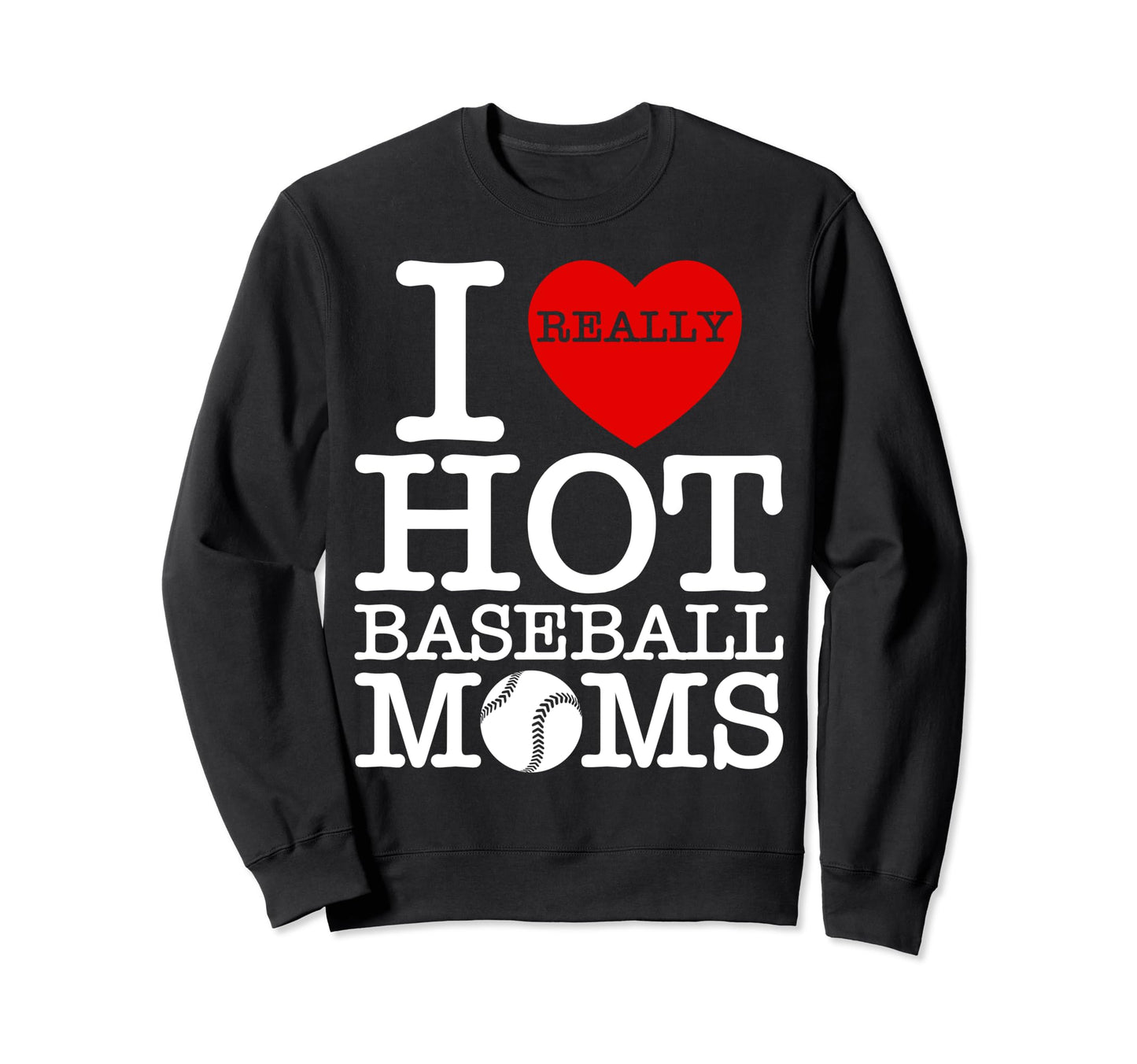 I Love Hot Baseball Heart Moms Sweatshirt - Custom Art Print Men Women - T-Shirt, Sweatshirt, Hoodie