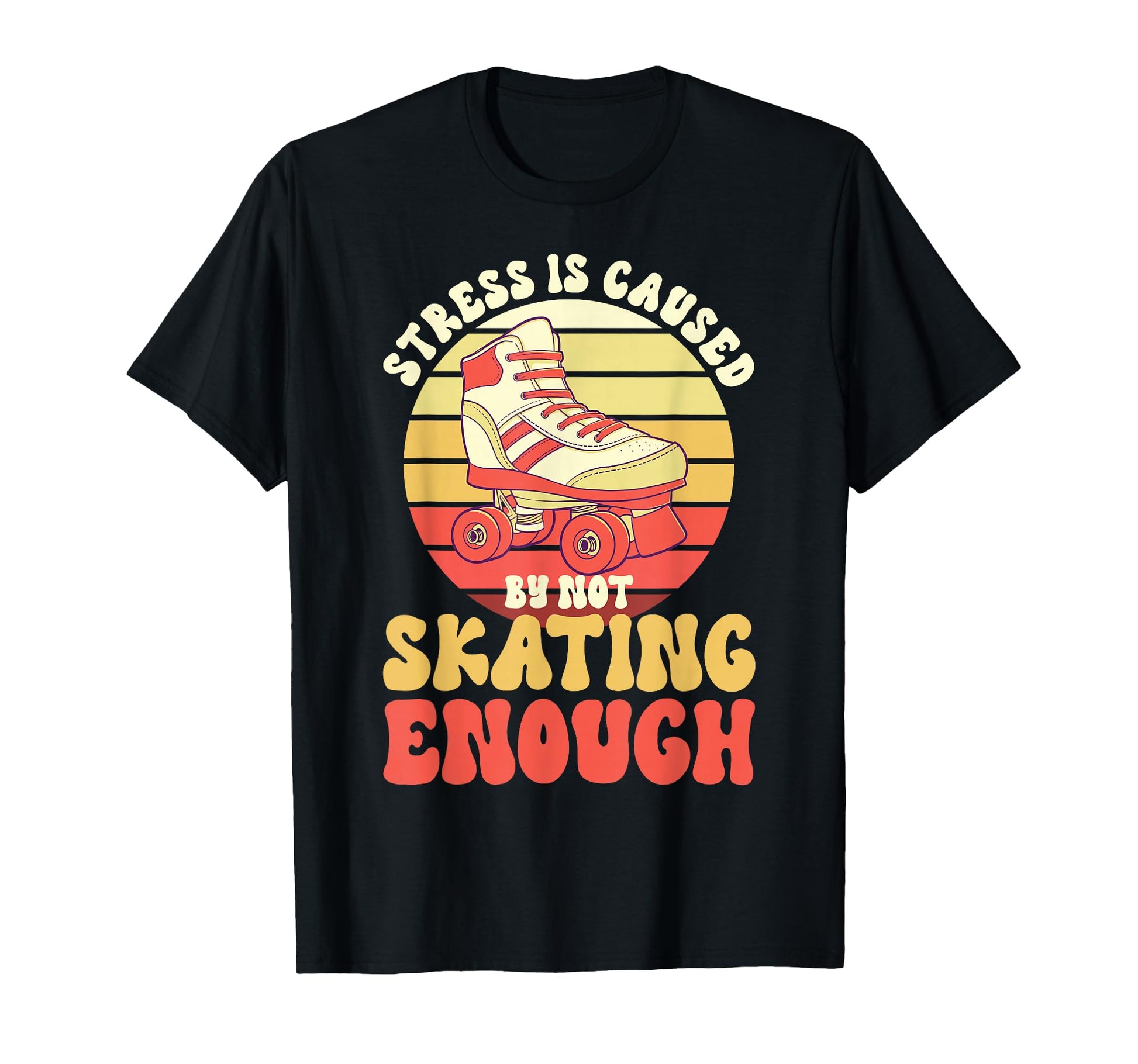 Roller Skating Not Skating Enough T-Shirt - Fun Novelty Design Unisex - T-Shirt, Sweatshirt, Hoodie