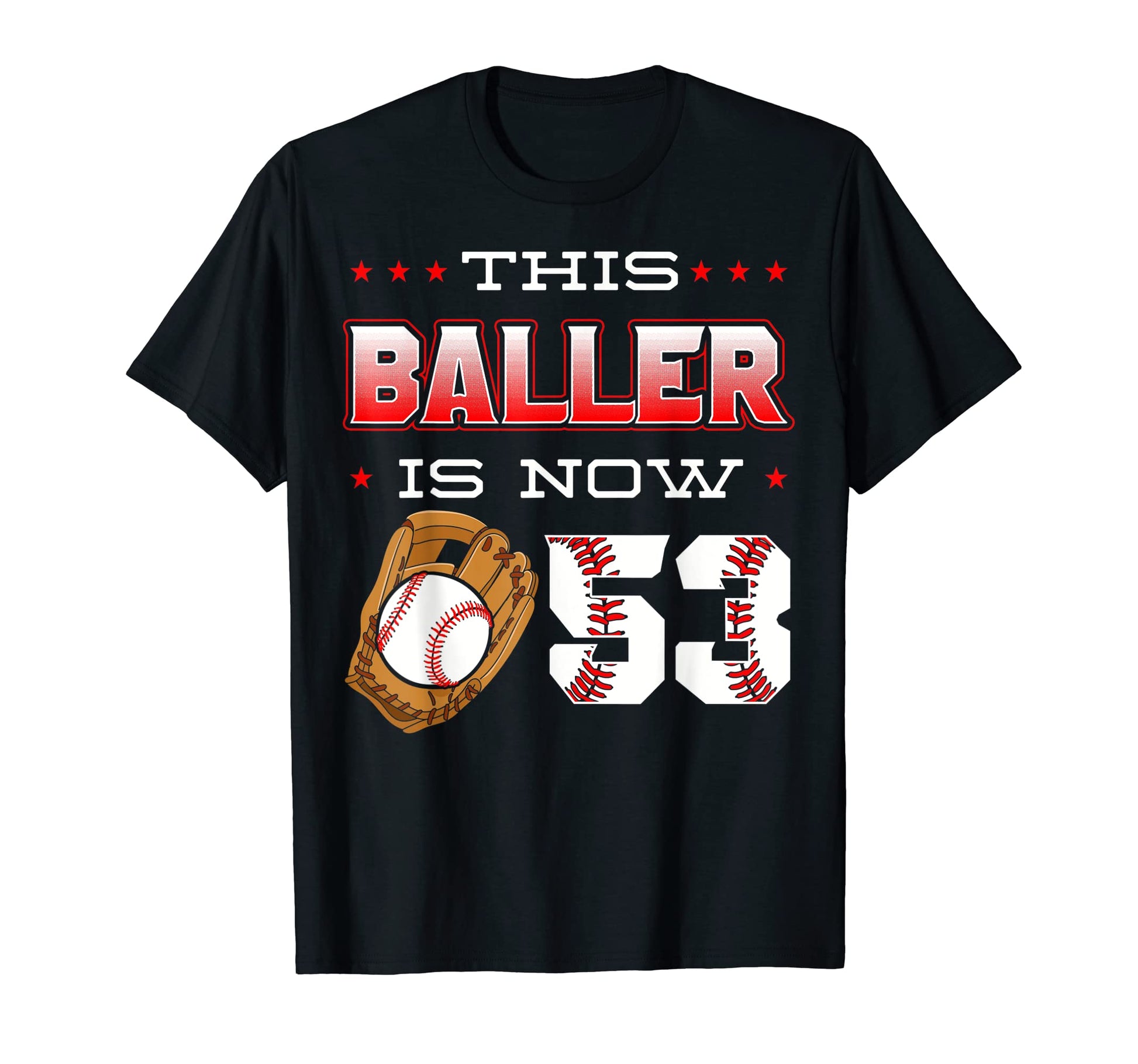 This Baller Is Now 53 Baseball T-Shirt - Casual Everyday Wear Men Women - T-Shirt, Sweatshirt, Hoodie