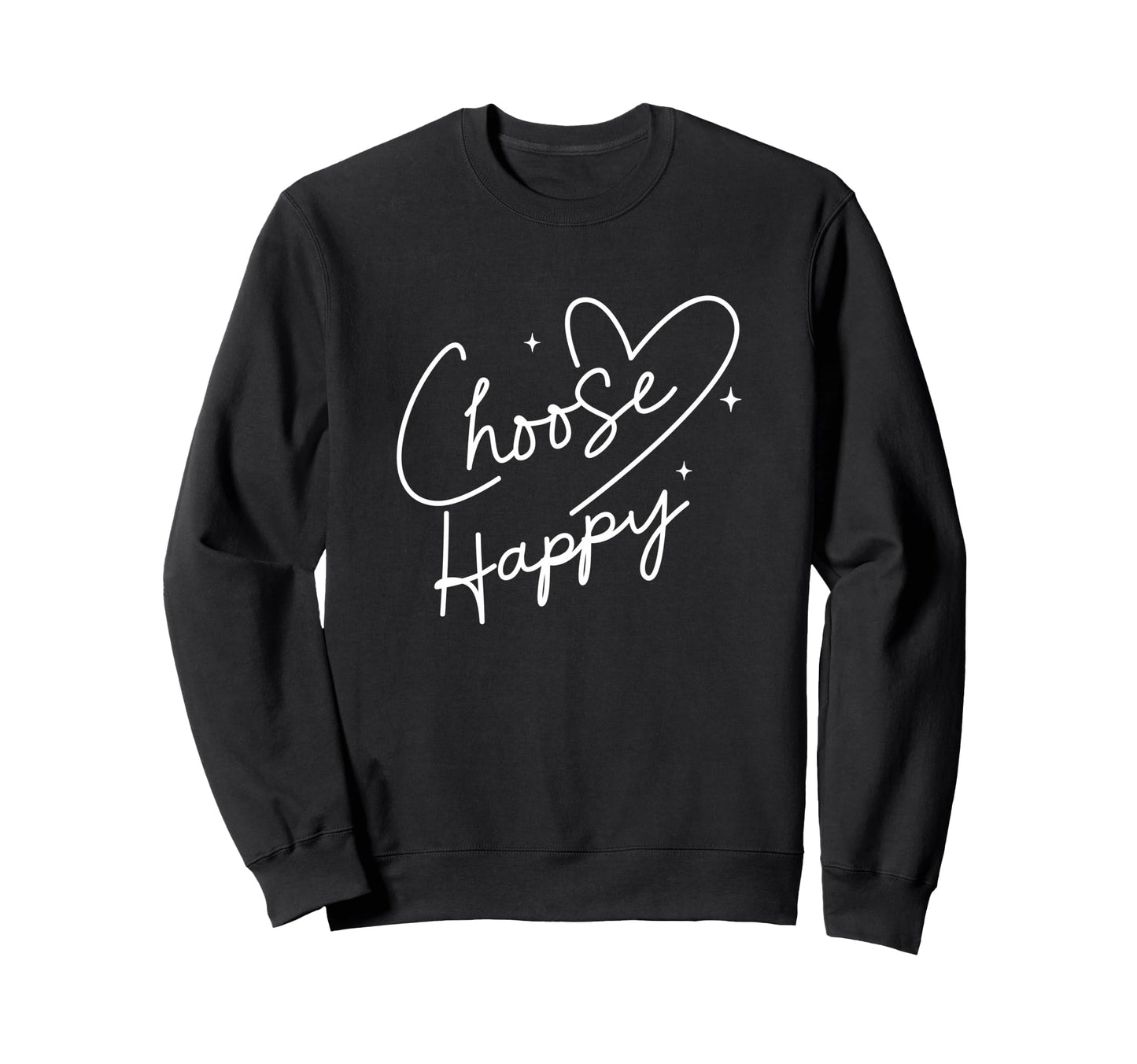 Choose Happy Positive Motivational Sweatshirt - Unique Graphic Men Women - T-Shirt, Sweatshirt, Hoodie