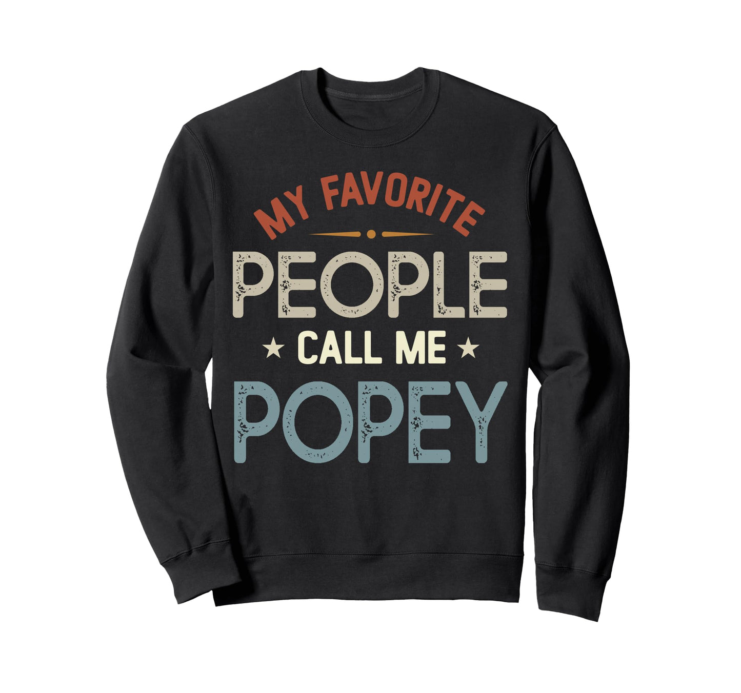 My Favorite People Call Me Popey Sweatshirt - Fun Novelty Design Men Women - T-Shirt, Sweatshirt, Hoodie