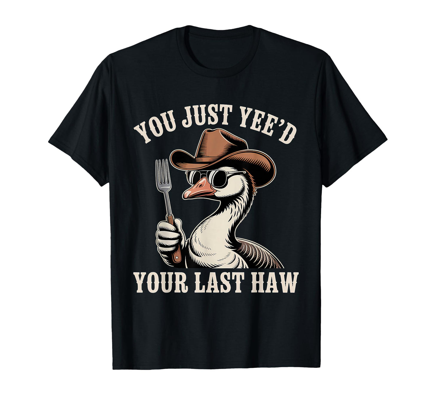 You Just Yeed Your Last Haw Funny Cowboy T-Shirt - Unique Graphic Men Women - T-Shirt, Sweatshirt, Hoodie