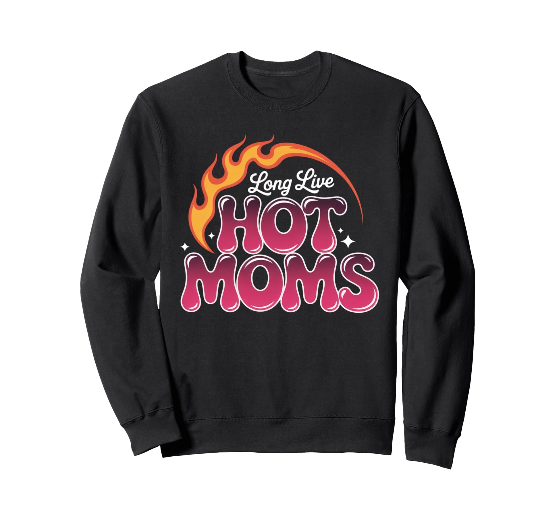 Long Live Hot Moms Funny Mom Sweatshirt - Fun Novelty Design for Adults - T-Shirt, Sweatshirt, Hoodie