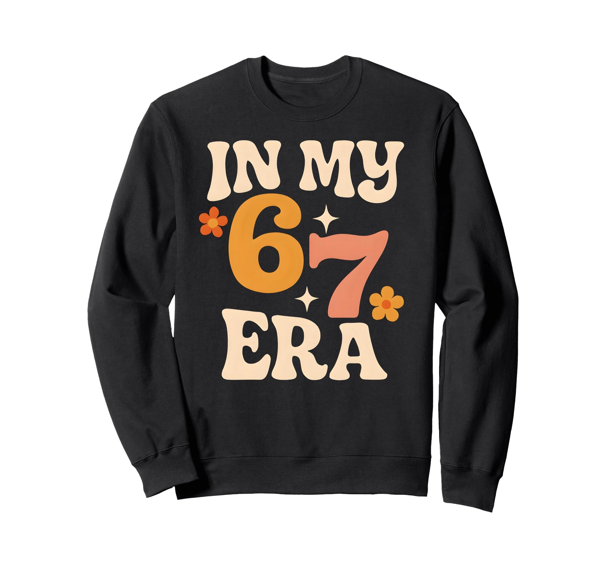 My Six Seven Era Funny Groovy Sweatshirt - Fun Novelty Design Unisex - T-Shirt, Sweatshirt, Hoodie