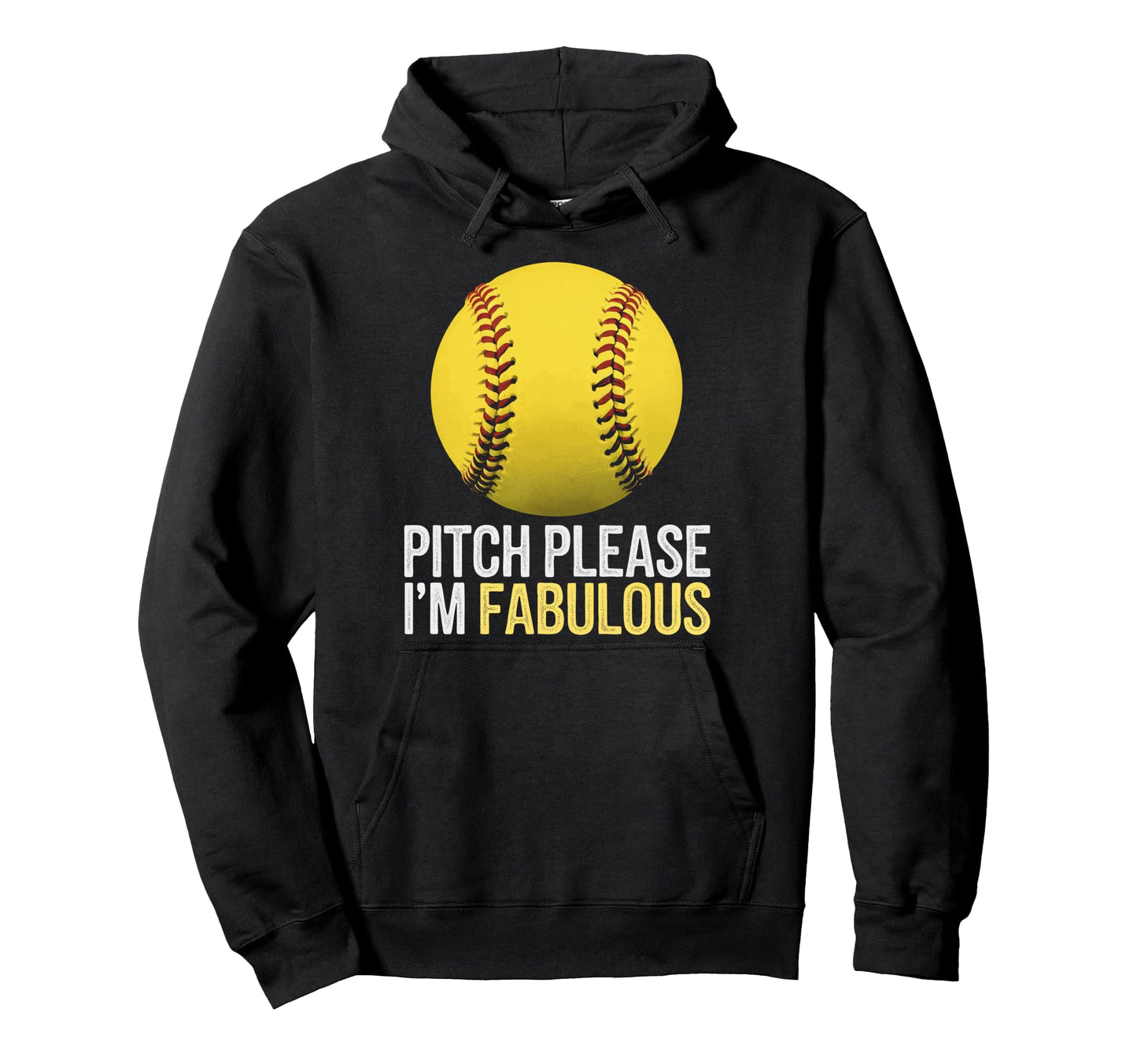Softball Pitch Please Im Fabulous Hoodie - Fun Novelty Design Men Women - T-Shirt, Sweatshirt, Hoodie