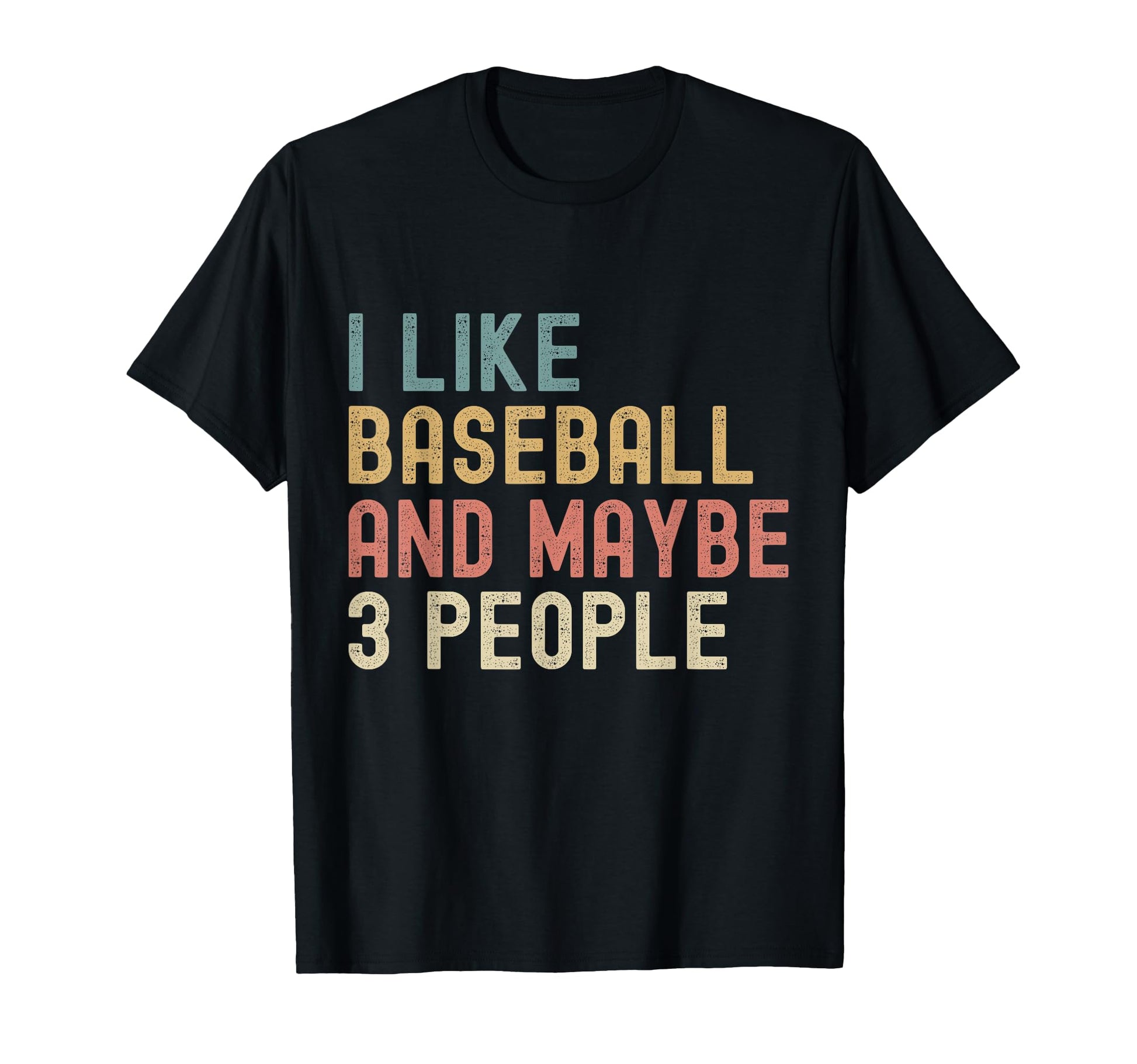 I Like Baseball And Maybe 3 People T-Shirt - Trendy Graphic Men Women - T-Shirt, Sweatshirt, Hoodie