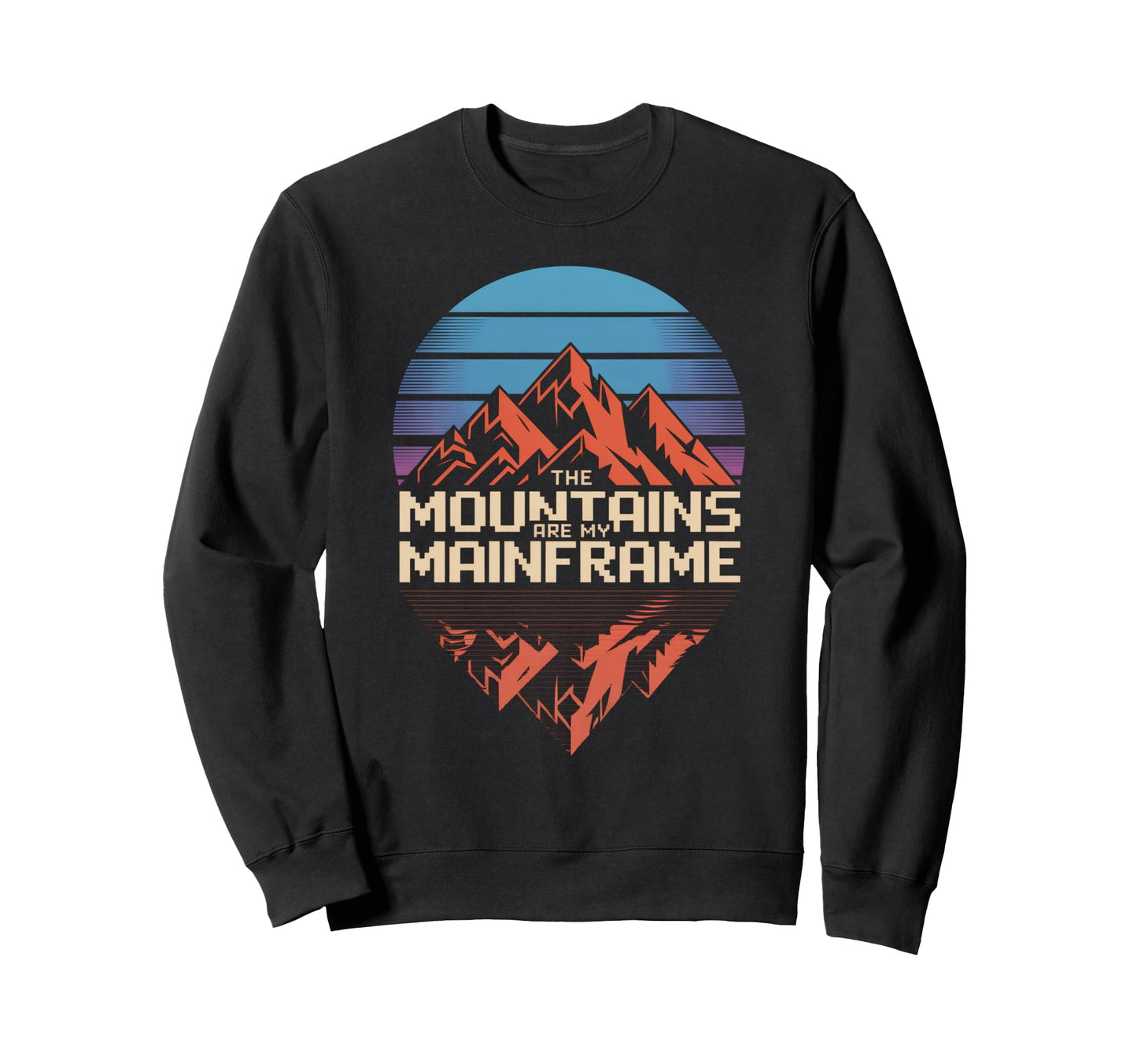 Mountains Are My Mainframe 80S Sweatshirt - Casual Everyday Wear Men Women - T-Shirt, Sweatshirt, Hoodie