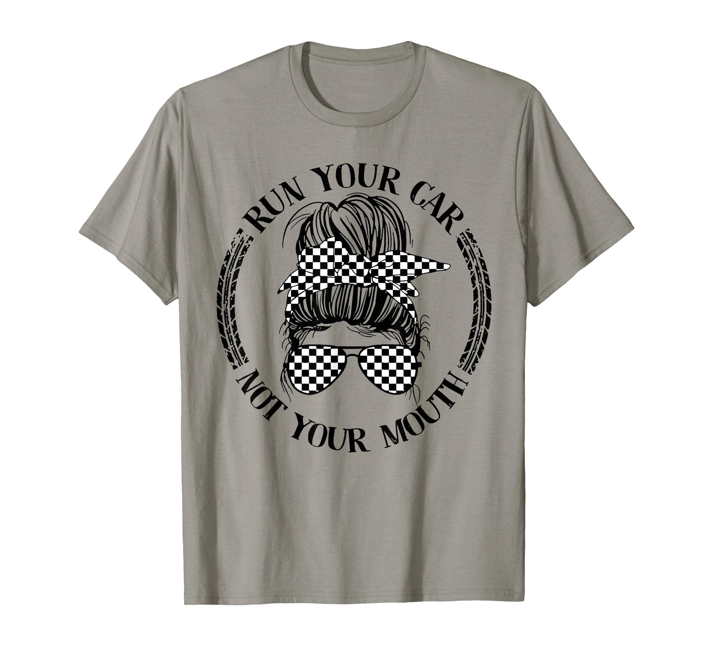 Run Your Car Not Your Mouth Messy Bun T-Shirt - Minimalist Print Men Women - T-Shirt, Sweatshirt, Hoodie