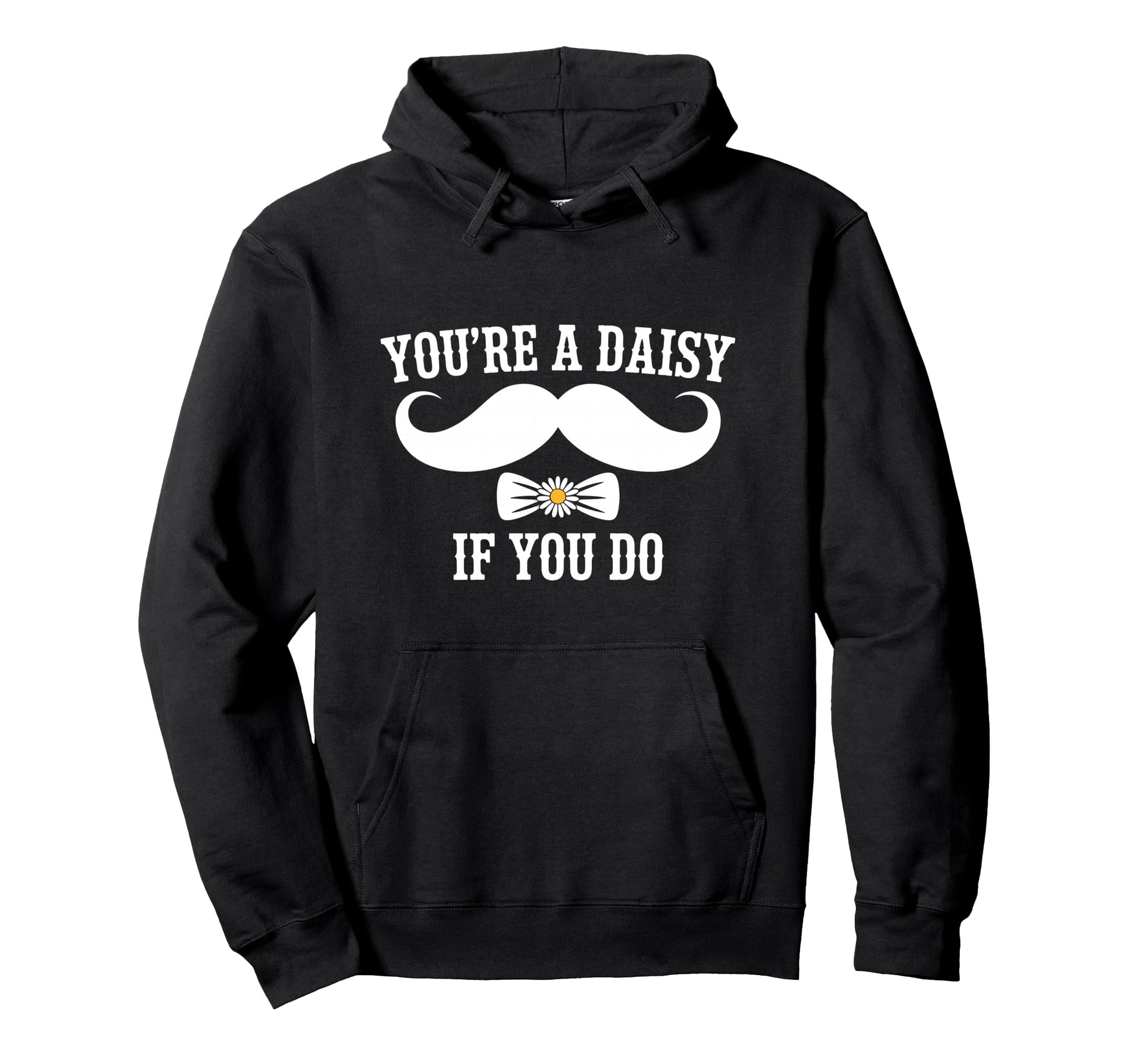 Youre Daisy If You Do Funny Western Rodeo Hoodie - Graphic Print Unisex - T-Shirt, Sweatshirt, Hoodie