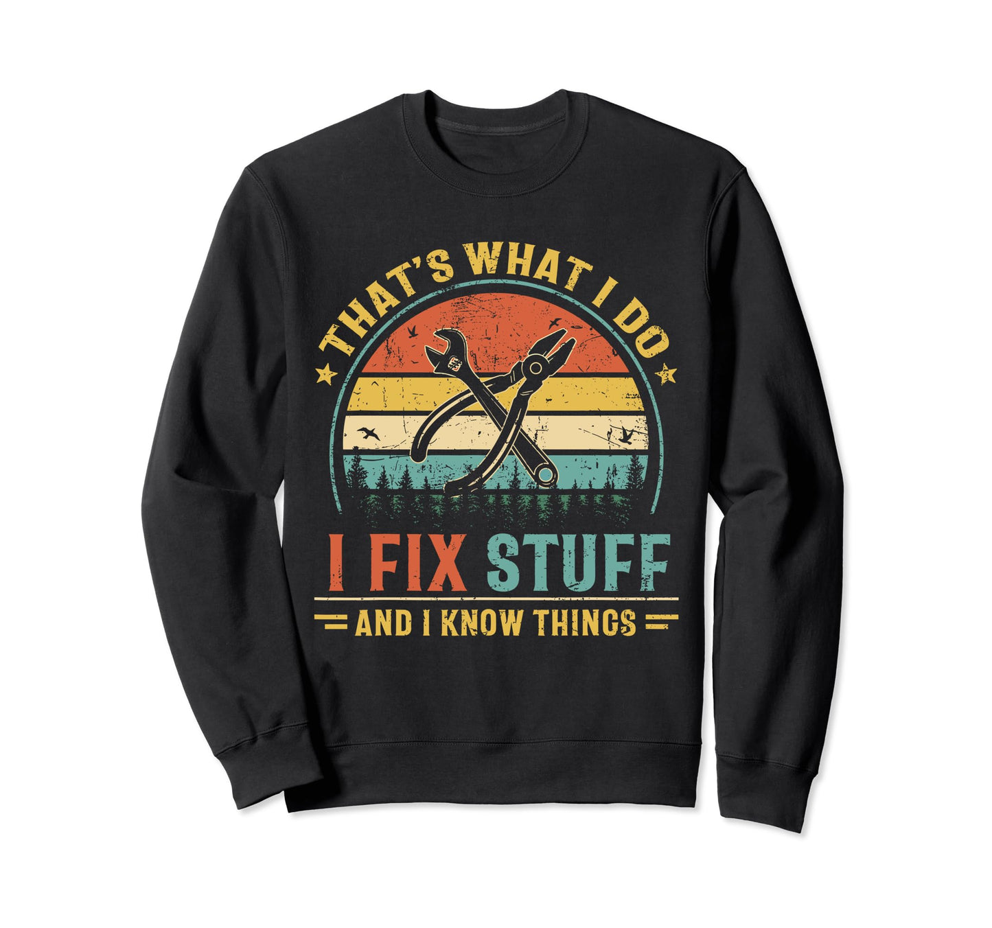 Thats What I Do I Fix Stuff And I Sweatshirt - Streetwear Style Men Women - T-Shirt, Sweatshirt, Hoodie