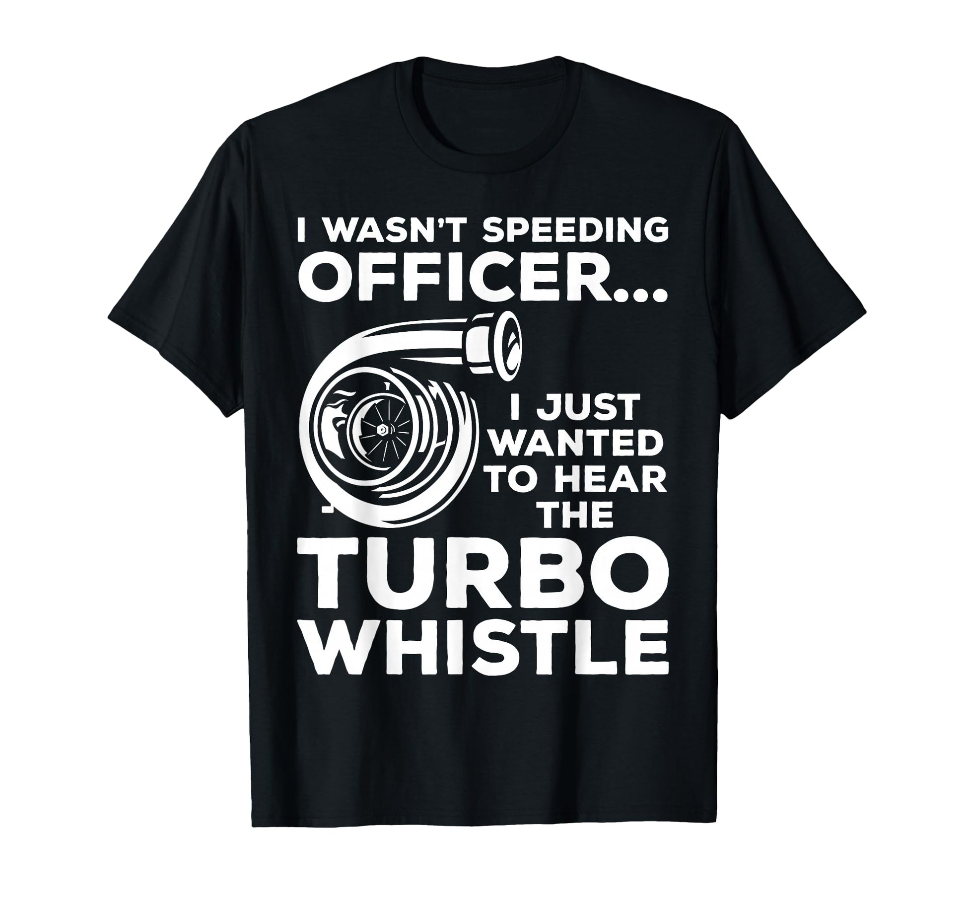 Wanted To Hear Turbo Whistle Tuning Car T-Shirt - Graphic Print Men Women - T-Shirt, Sweatshirt, Hoodie