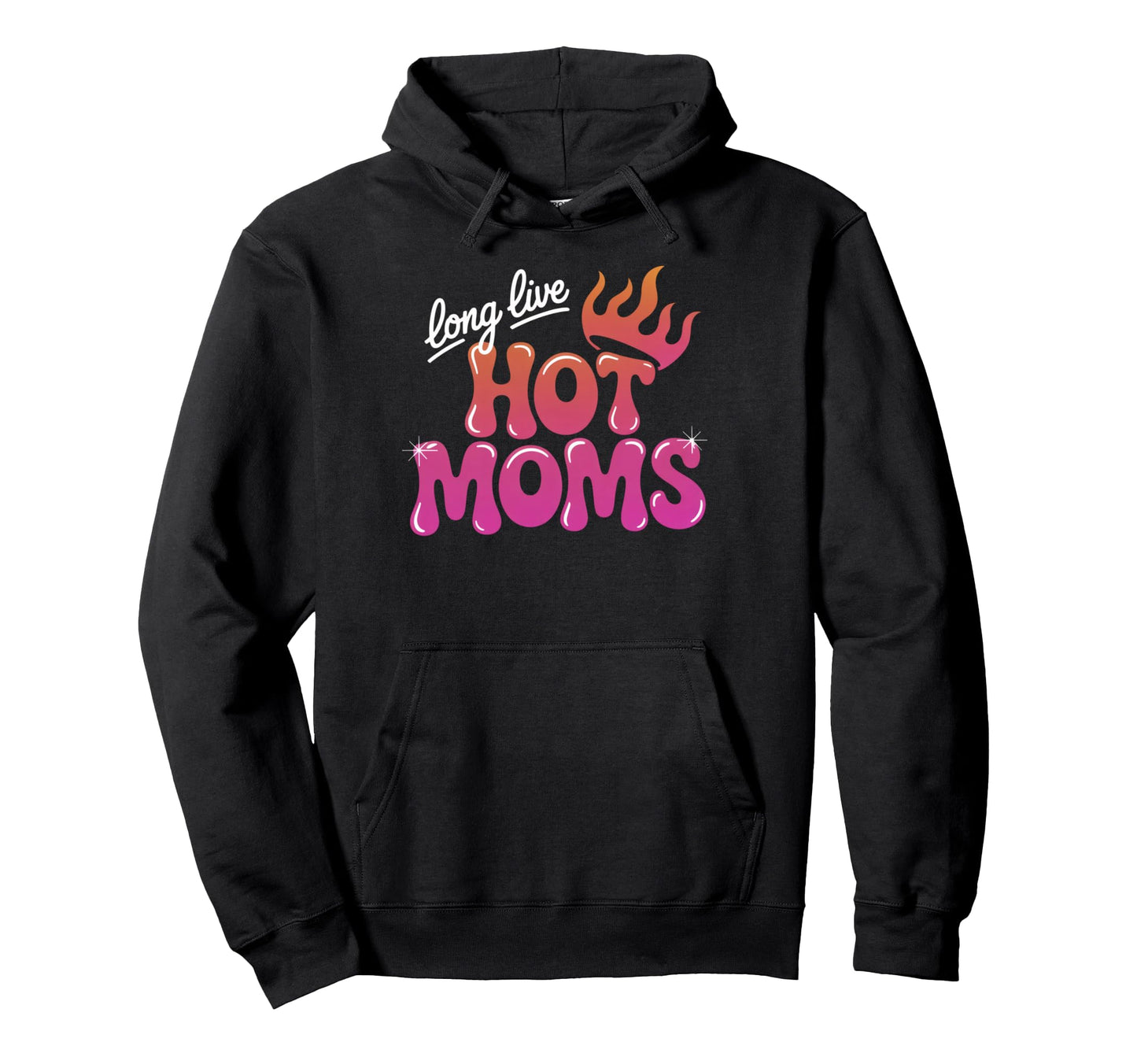 Long Live Hot Moms Funny Mom Hoodie - Trendy Graphic Men Women - T-Shirt, Sweatshirt, Hoodie