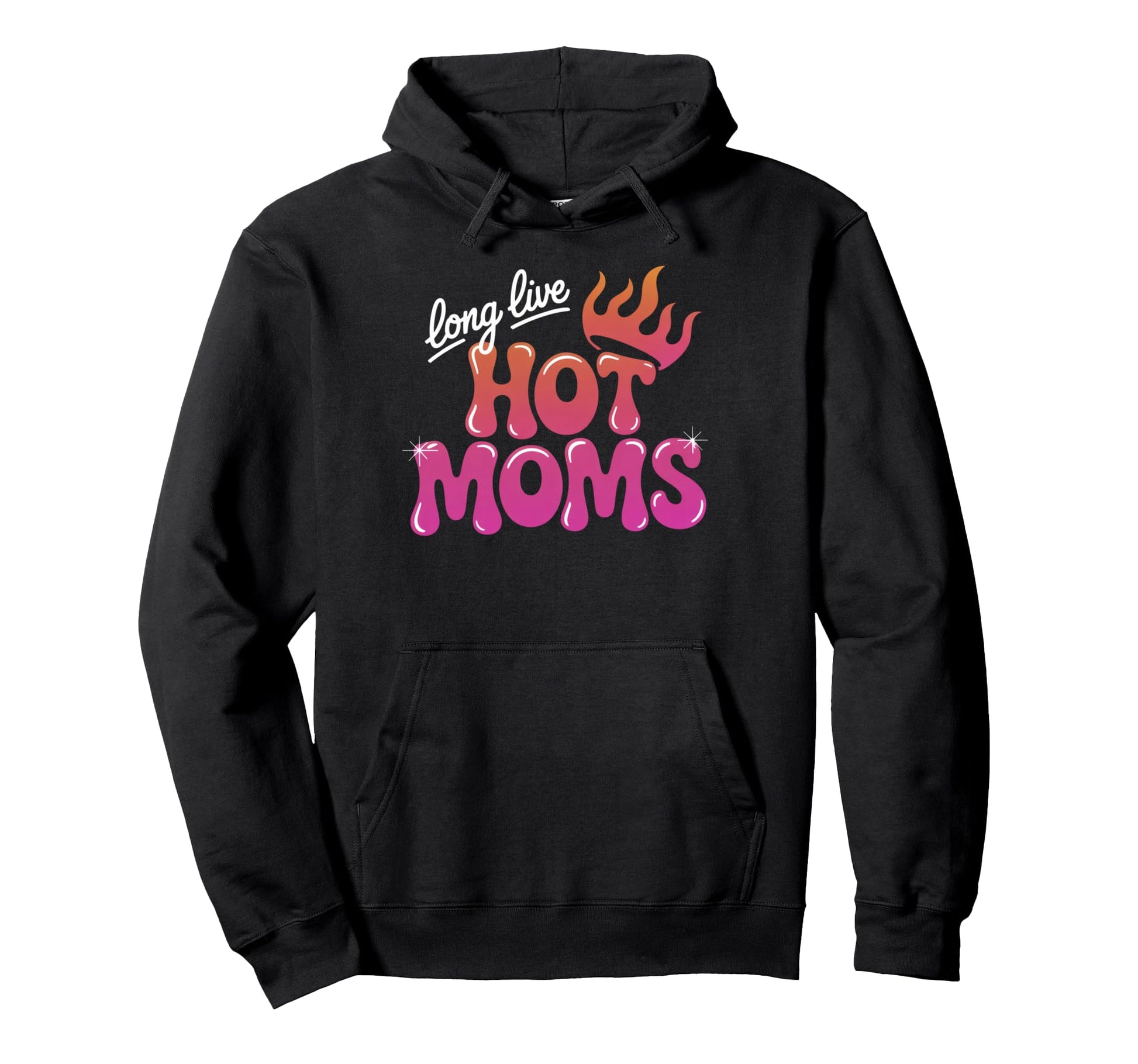 Long Live Hot Moms Funny Mom Hoodie - Trendy Graphic Men Women - T-Shirt, Sweatshirt, Hoodie