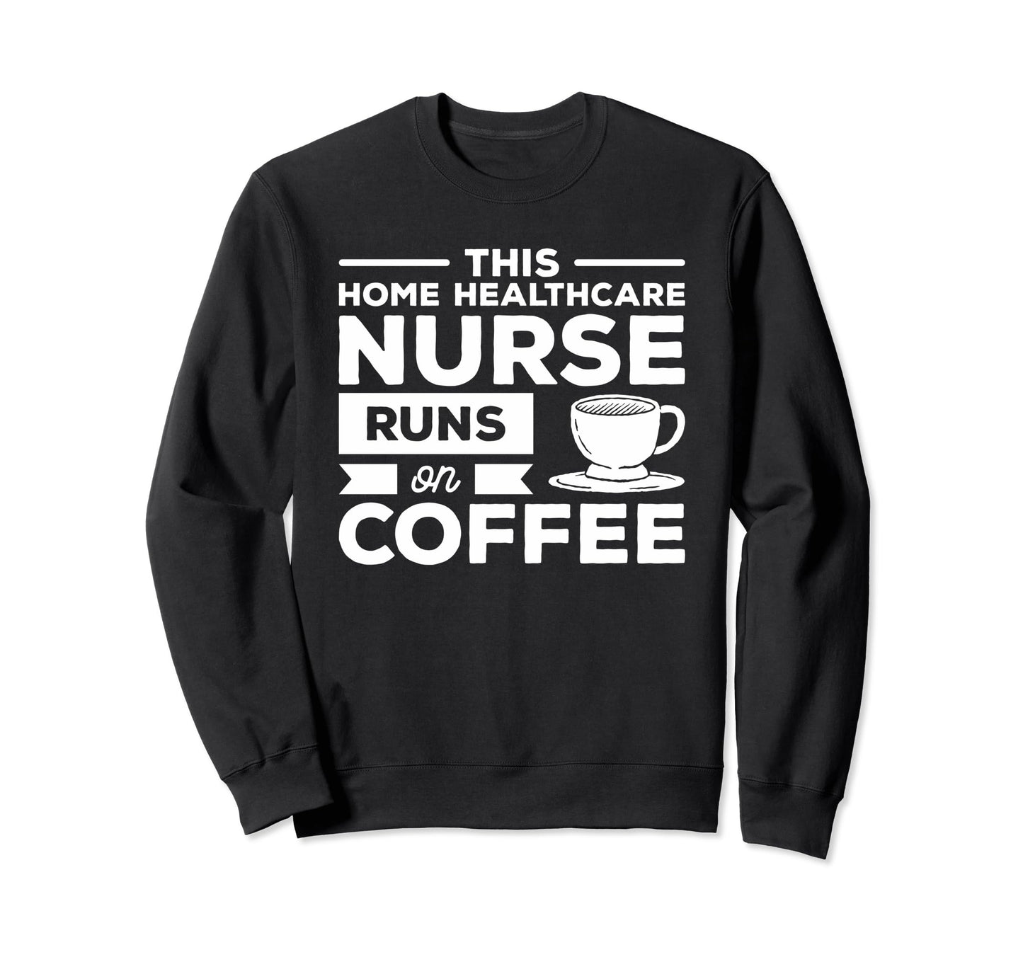This Home Healthcare Nurse Runs Sweatshirt - Aesthetic Graphic Unisex - T-Shirt, Sweatshirt, Hoodie